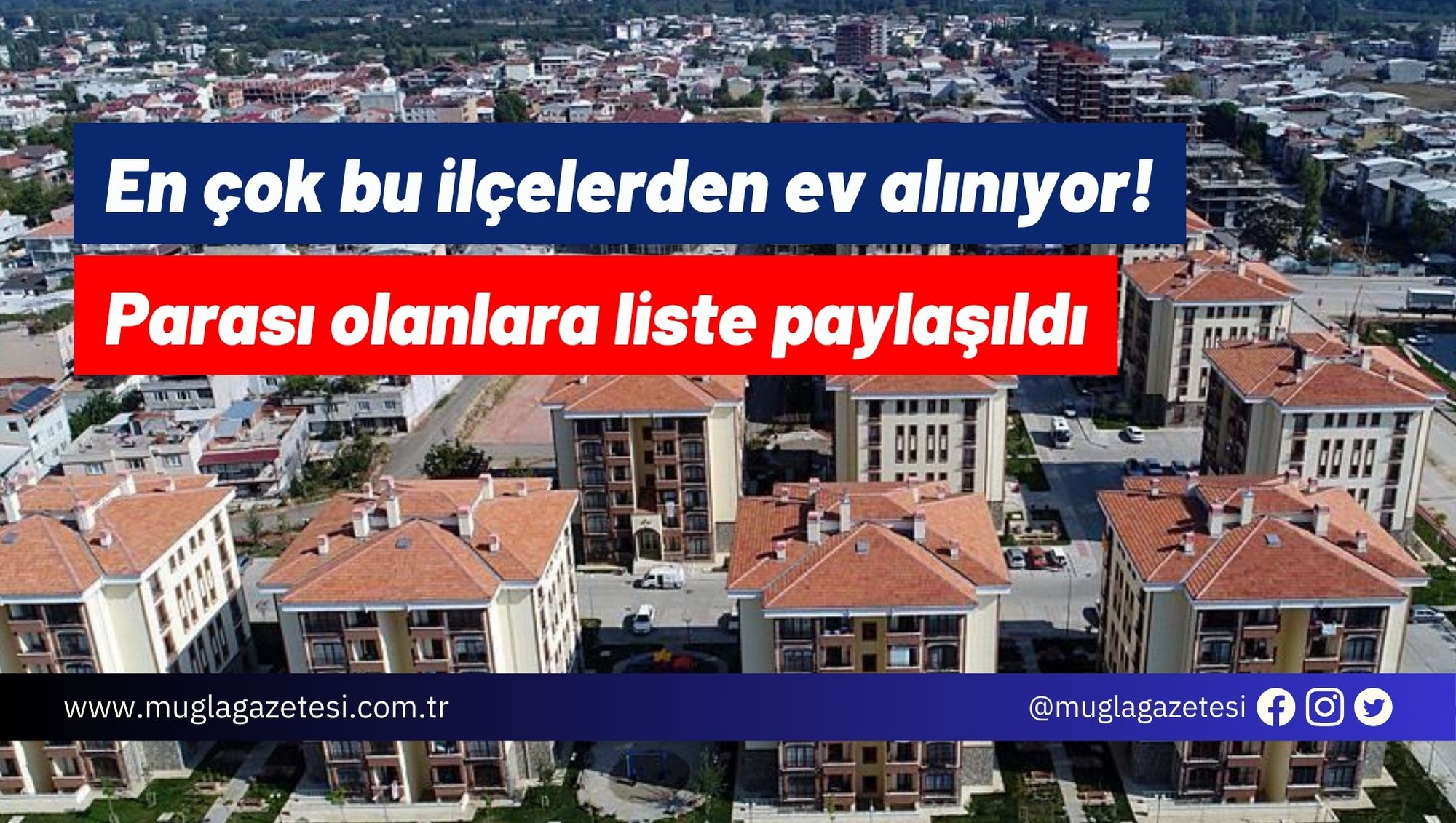 En çok bu ilçelerden ev alınıyor! Parası olanlara liste paylaşıldı