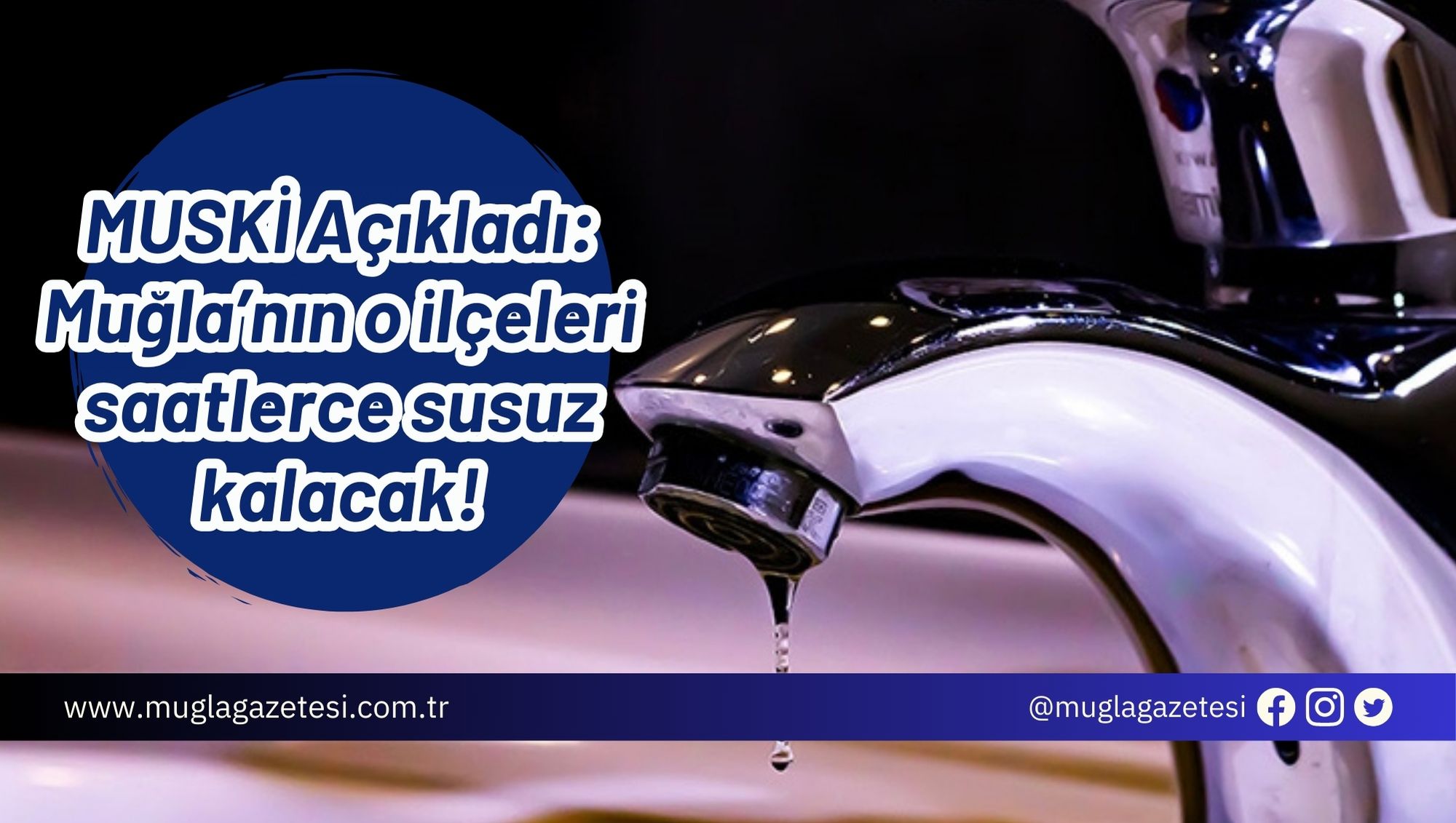 MUSKİ Açıkladı: Muğla’nın o ilçeleri saatlerce susuz kalacak!