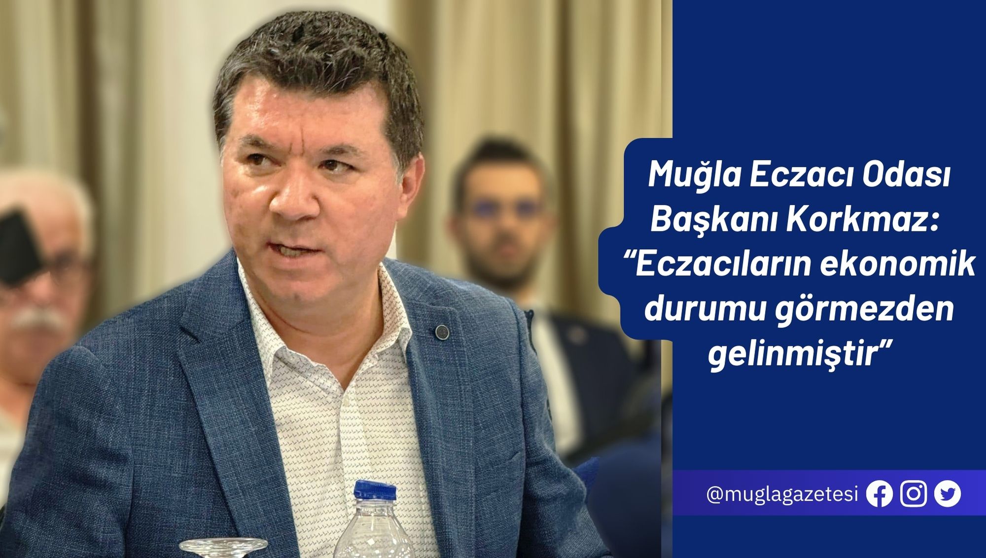 Muğla Eczacı Odası Başkanı Korkmaz: “Eczacıların ekonomik durumu görmezden gelinmiştir”