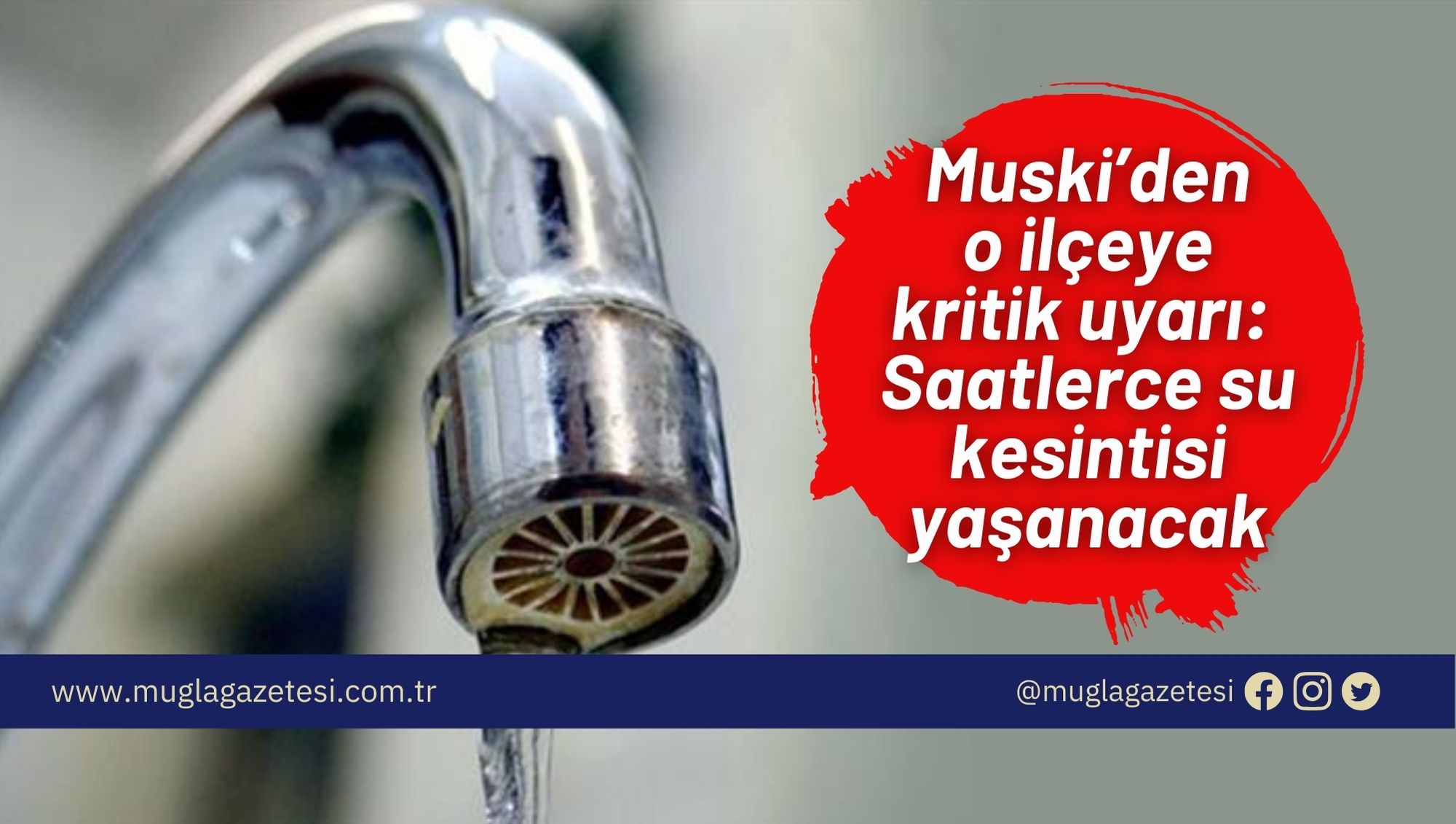 Muski’den o ilçeye kritik uyarı: Saatlerce su kesintisi yaşanacak