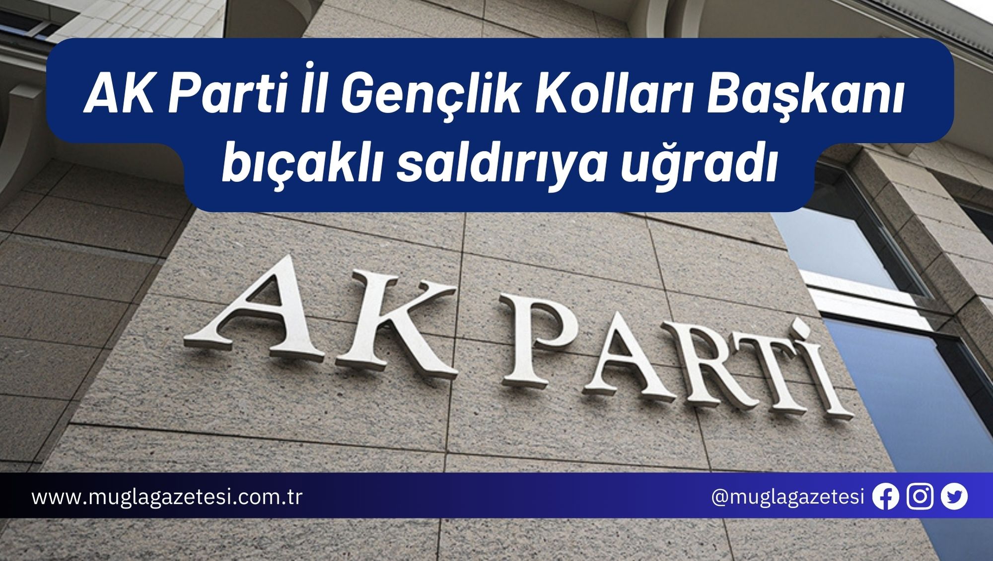 AK Parti İl Gençlik Kolları Başkanı bıçaklı saldırıya uğradı