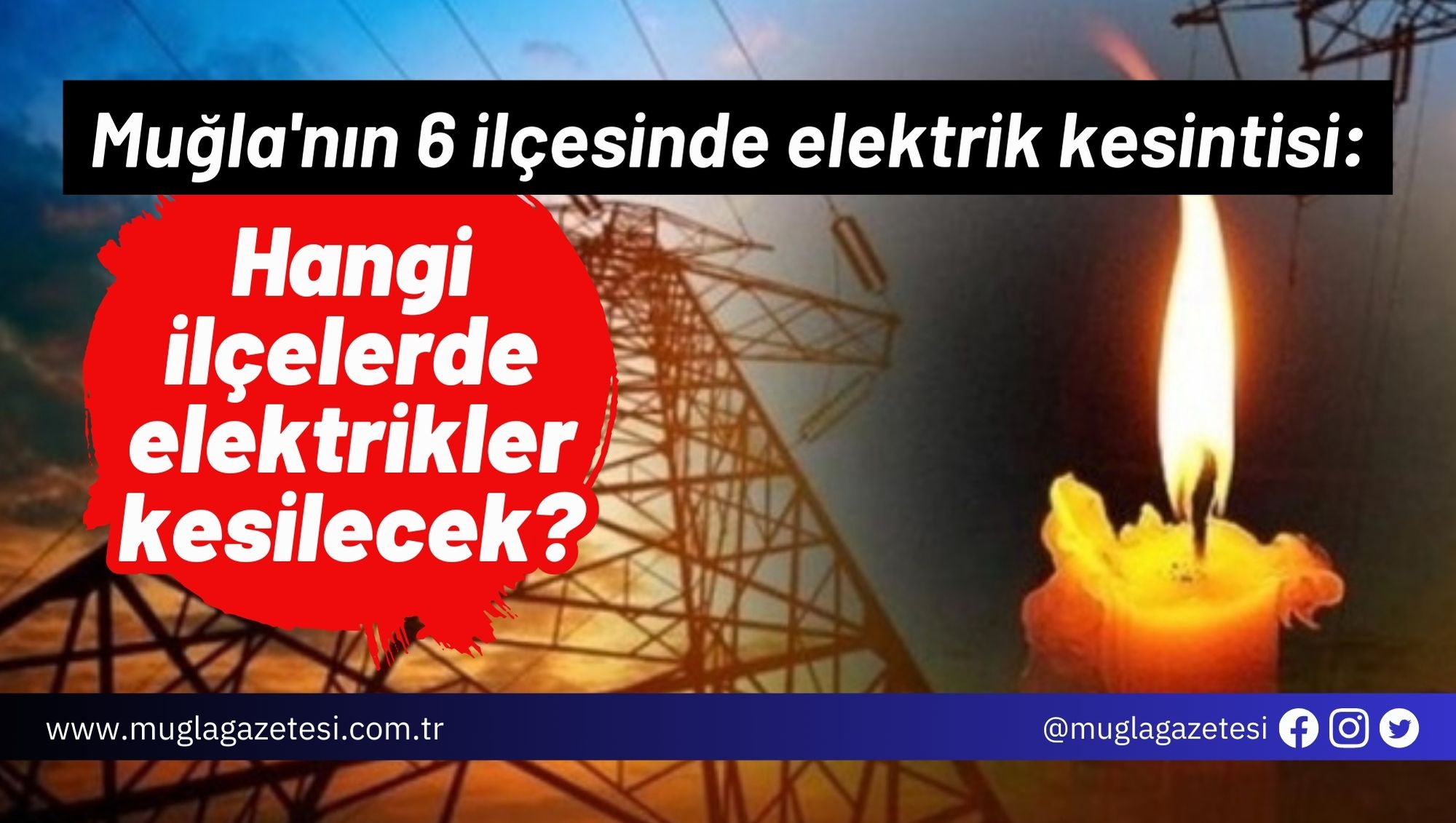 Muğla'nın 6 ilçesinde elektrik kesintisi: Hangi ilçelerde elektrikler kesilecek?
