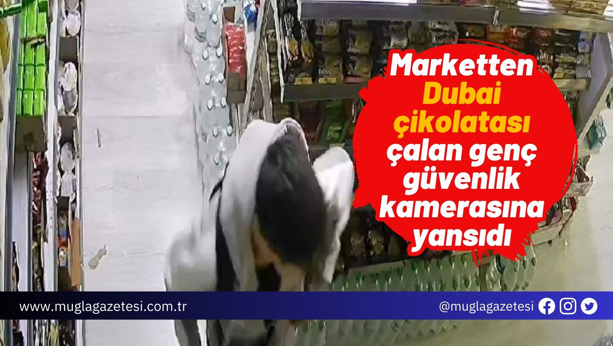 Marketten Dubai çikolatası çalan genç güvenlik kamerasına yansıdı