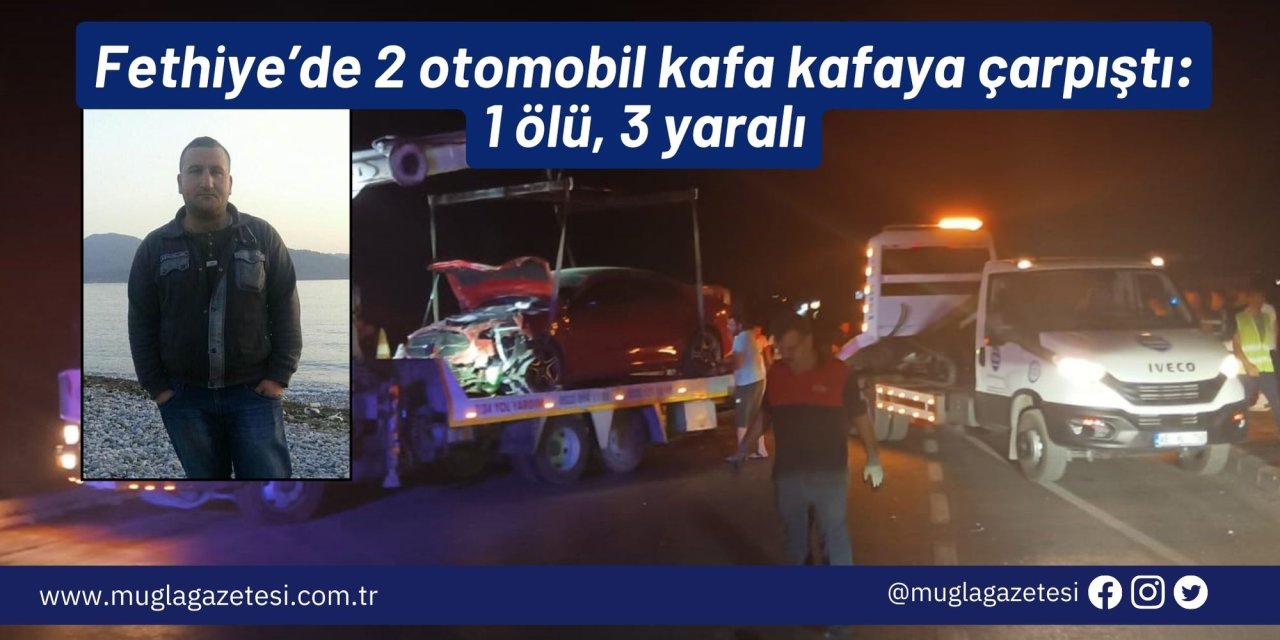 Fethiye’de 2 otomobil kafa kafaya çarpıştı: 1 ölü, 3 yaralı