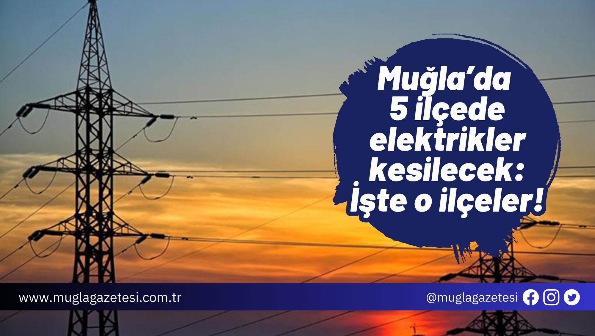 Muğla’da 5 ilçede elektrikler kesilecek: İşte o ilçeler!