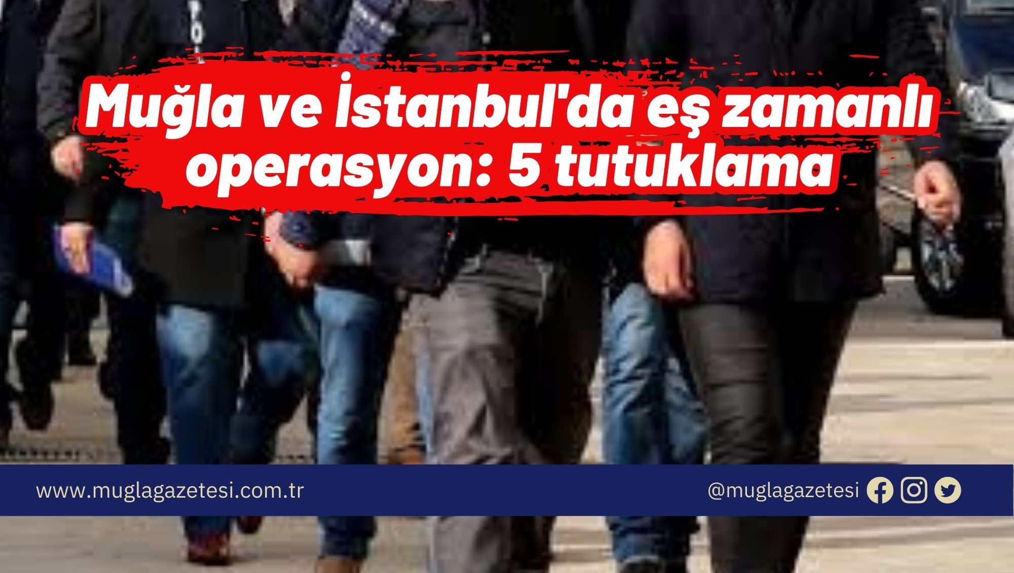 Muğla ve İstanbul'da eş zamanlı operasyon: 5 tutuklama