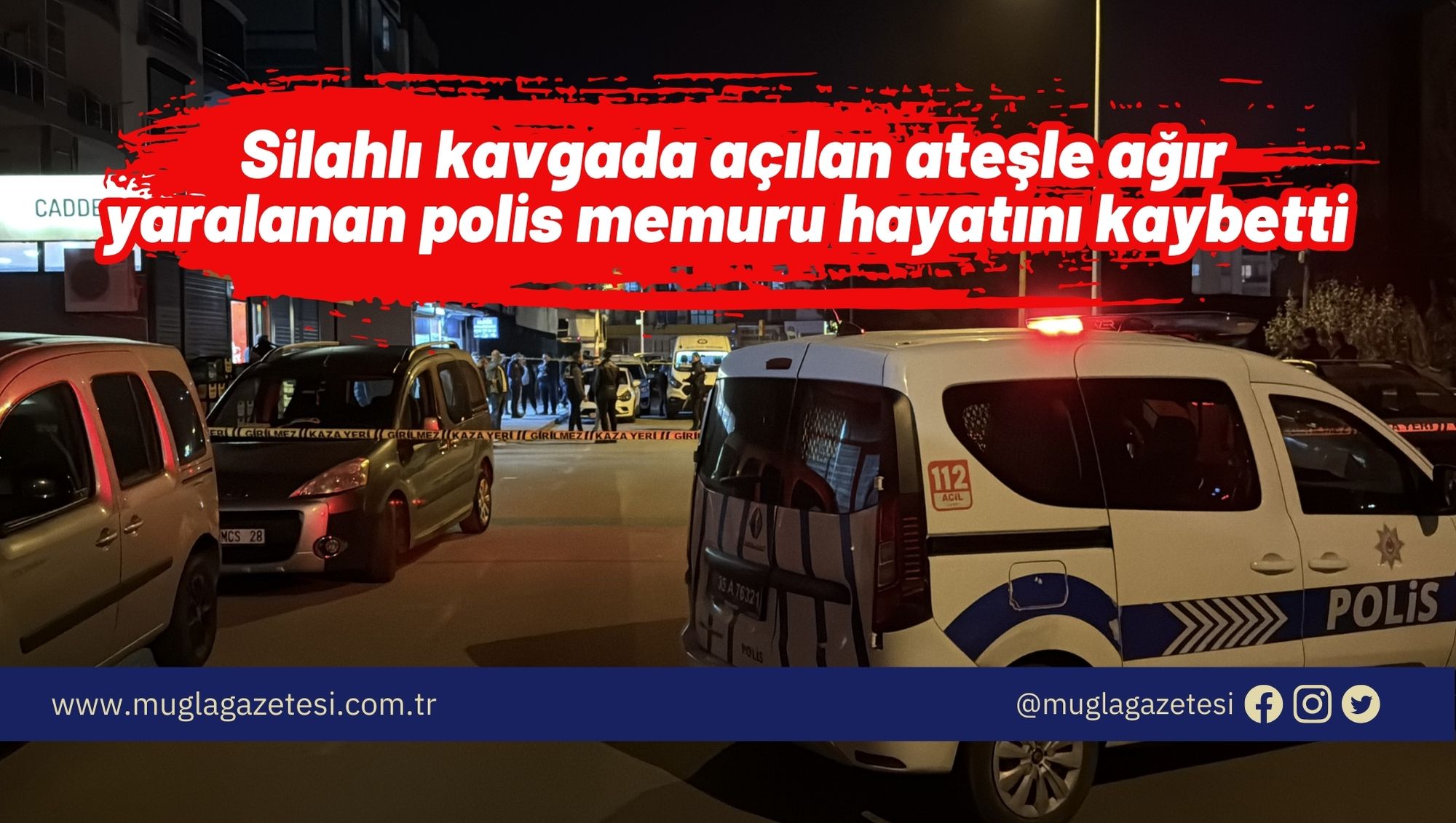 Silahlı kavgada açılan ateşle ağır yaralanan polis memuru hayatını kaybetti