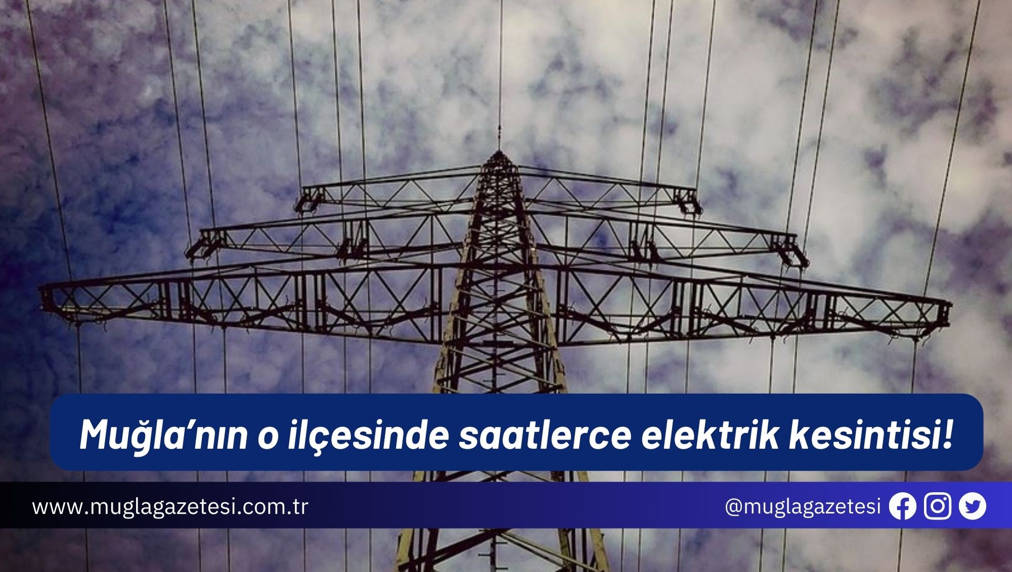 Muğla’nın o ilçesinde saatlerce elektrik kesintisi!
