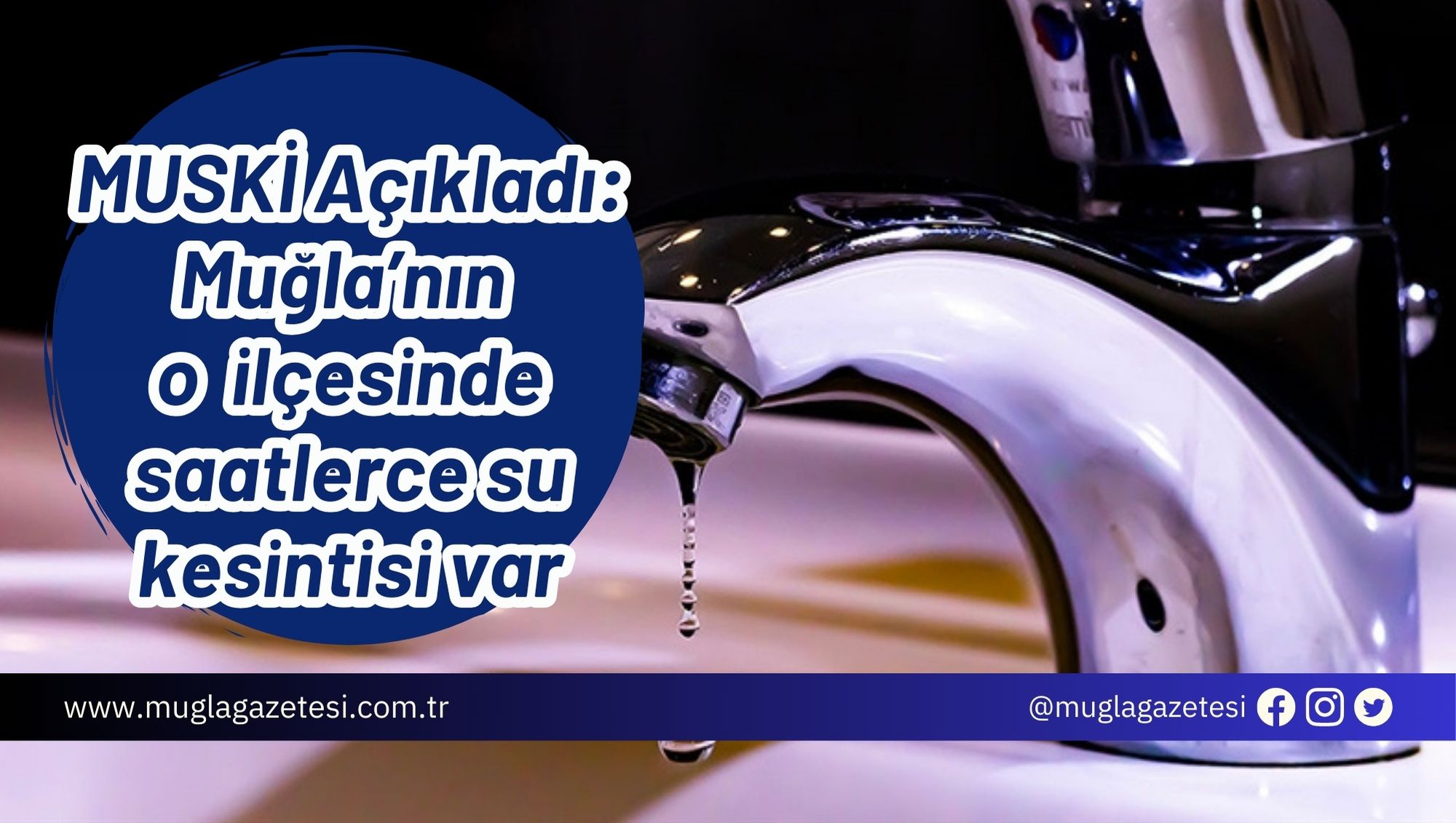 MUSKİ Açıkladı: Muğla’nın o ilçesinde saatlerce su kesintisi var