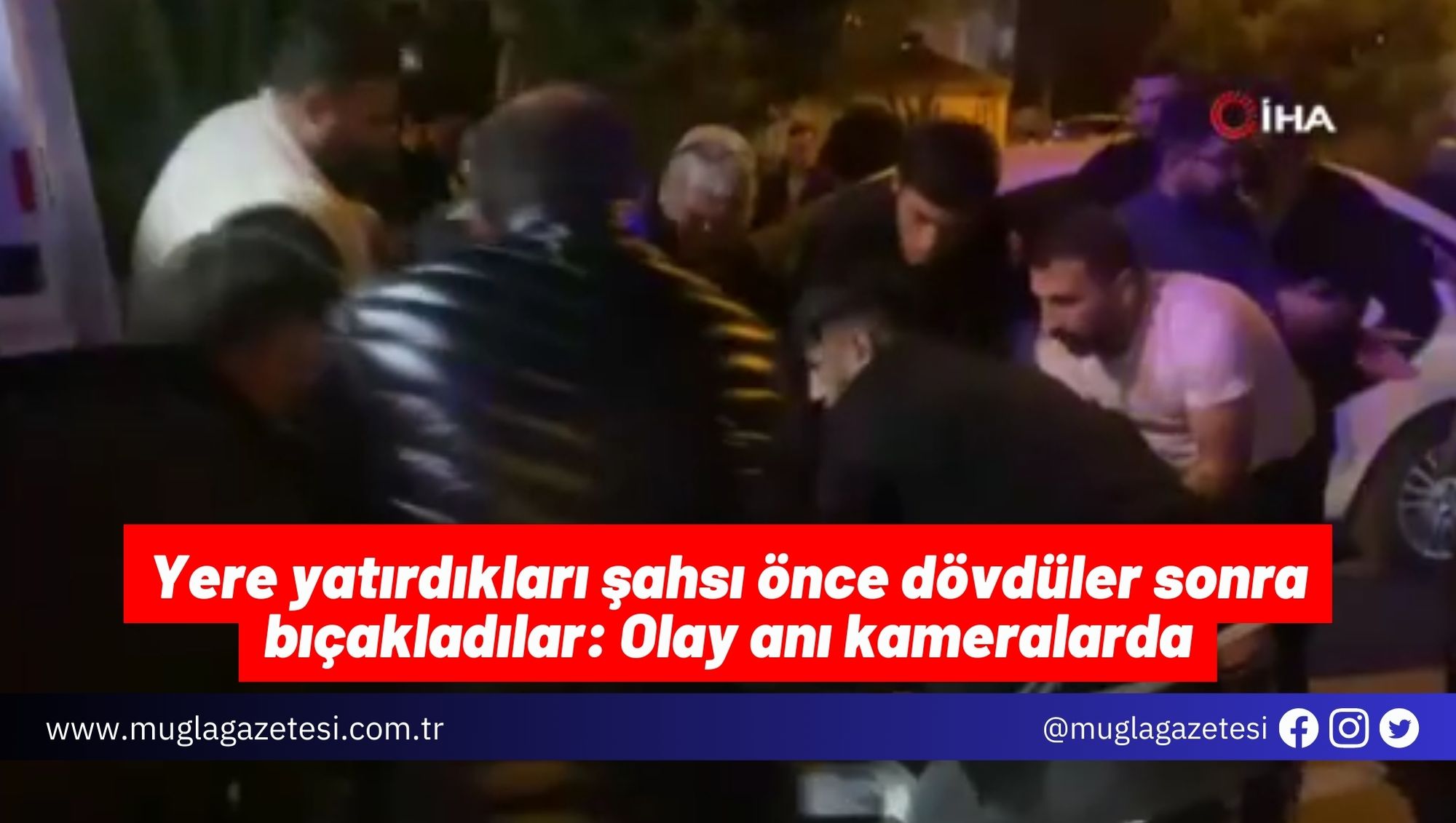 Yere yatırdıkları şahsı önce dövdüler sonra bıçakladılar: Olay anı kameralarda