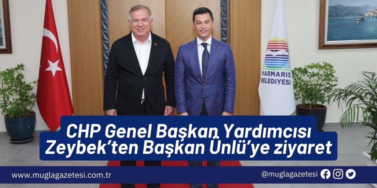 CHP Genel Başkan Yardımcısı Zeybek’ten Başkan Ünlü’ye ziyaret