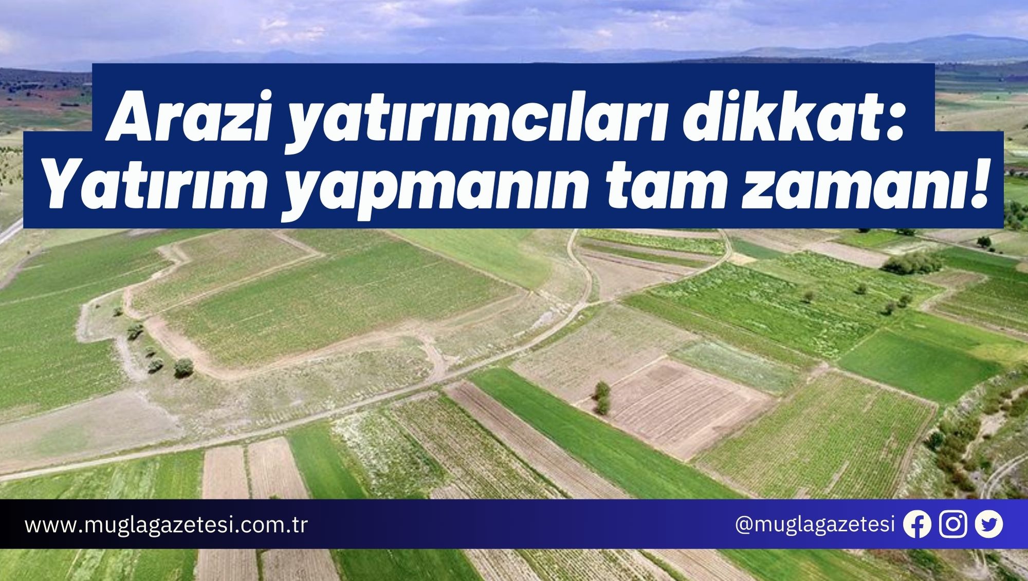 Arazi yatırımcıları dikkat: Yatırım yapmanın tam zamanı!