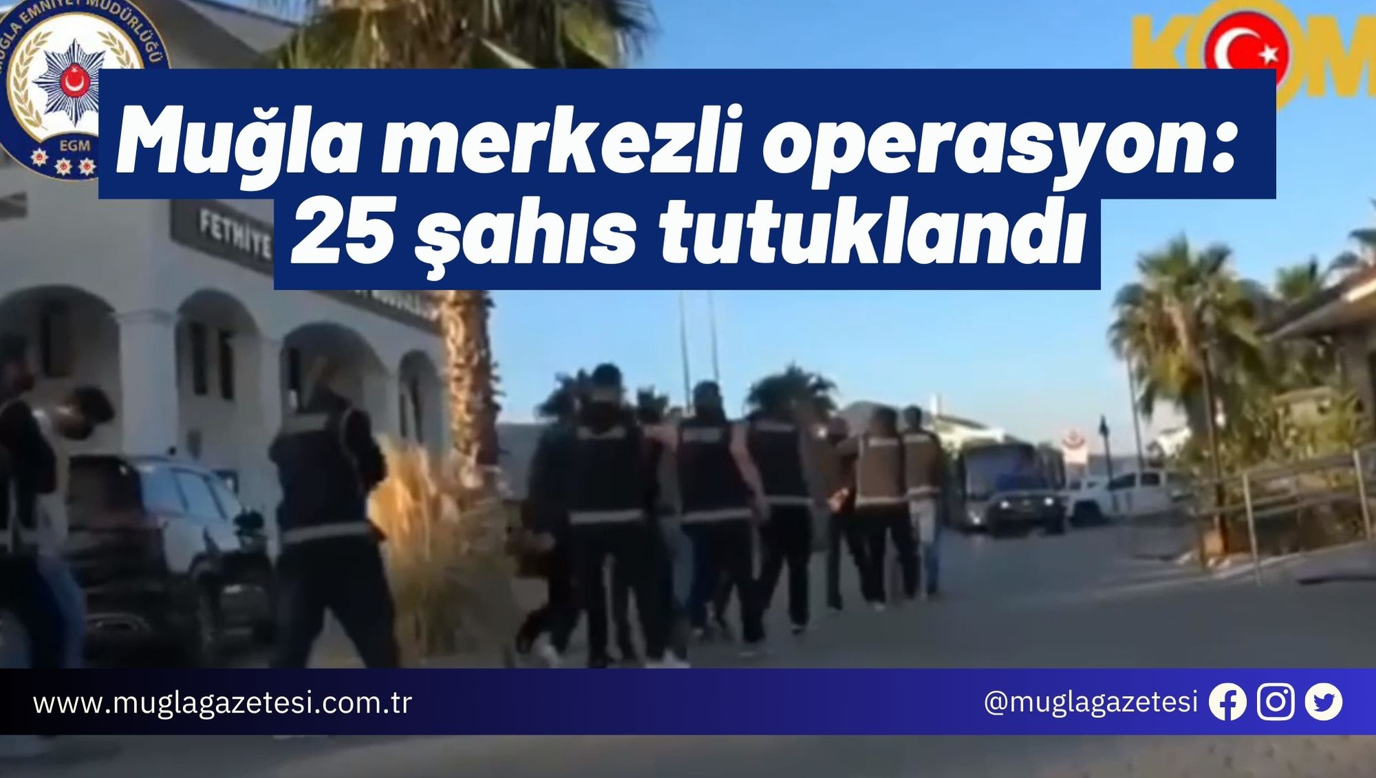 Muğla merkezli operasyon: 25 şahıs tutuklandı