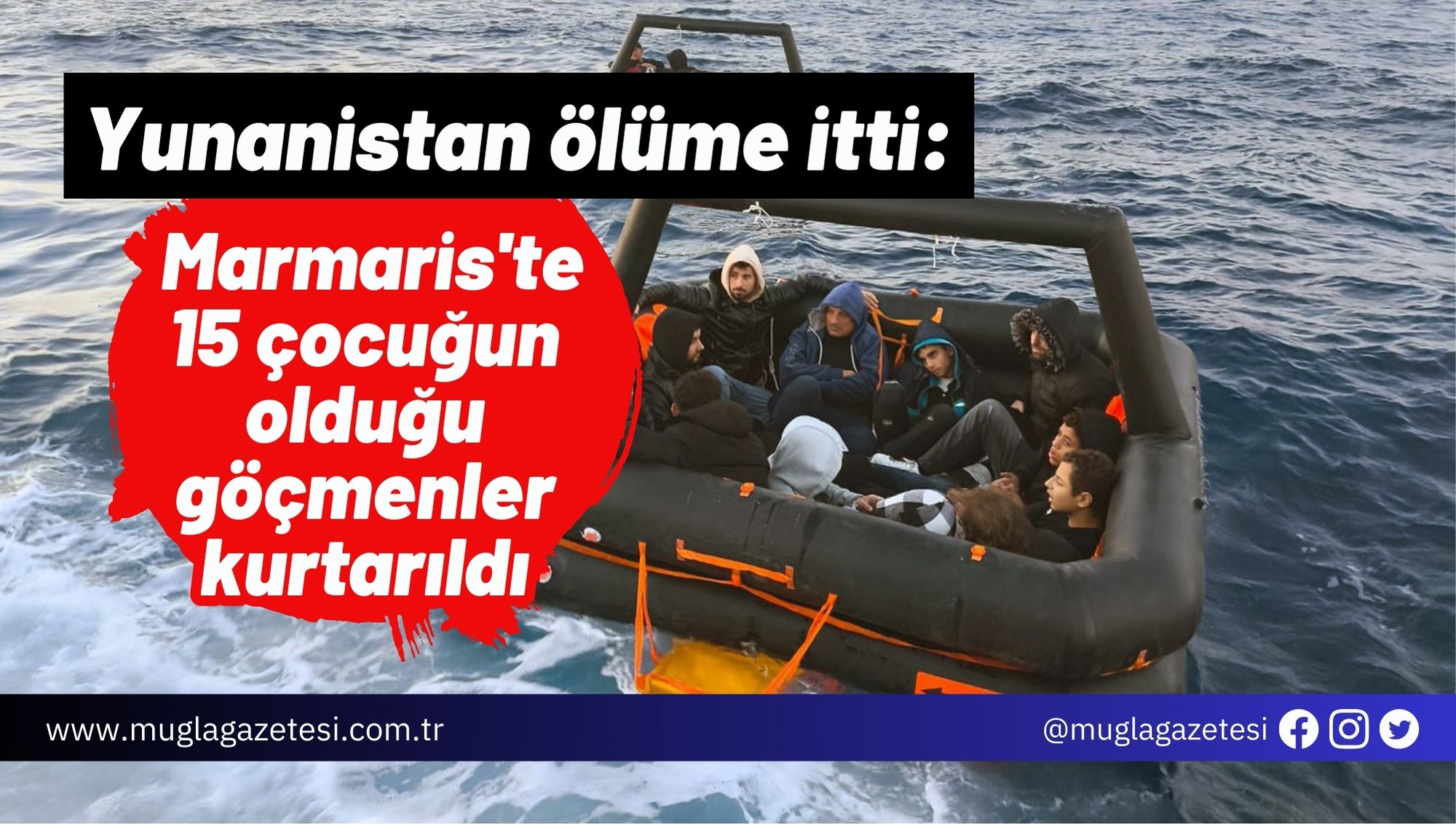 Yunanistan ölüme itti: Marmaris'te 15 çocuk göçmen kurtarıldı