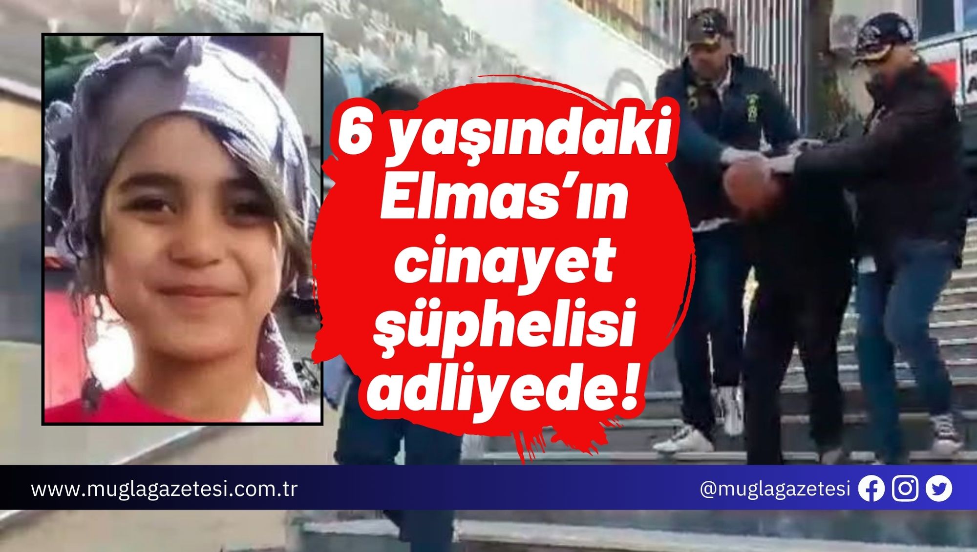 6 yaşındaki Elmas’ın cinayet şüphelisi adliyede!