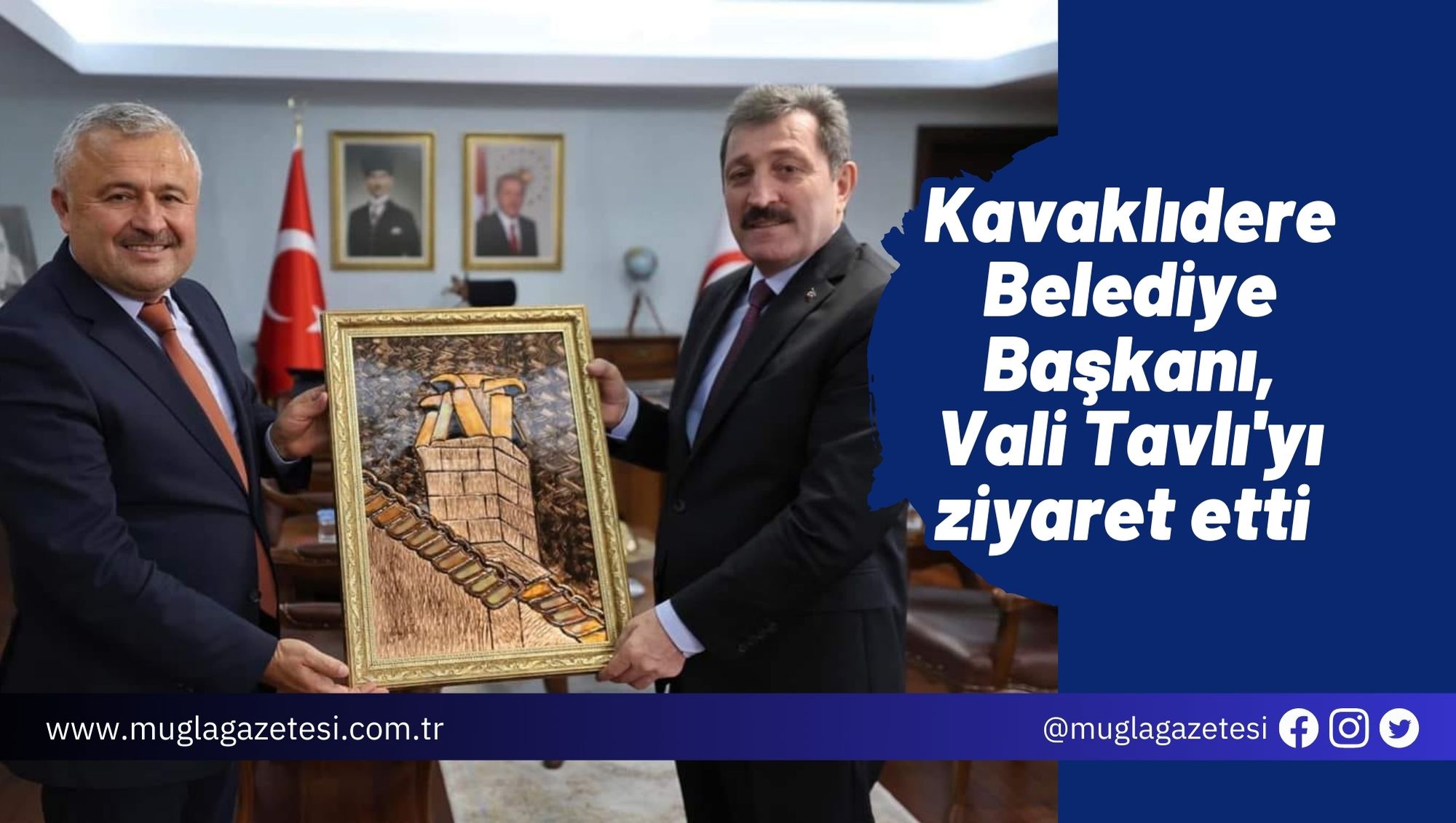 Kavaklıdere Belediye Başkanı, Vali Tavlı'yı ziyaret etti