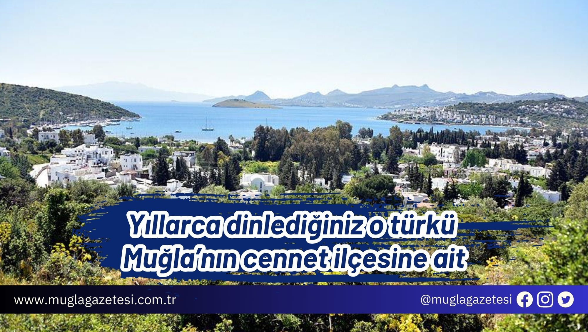 Yıllarca dinlediğiniz o türkü Muğla’nın cennet ilçesine ait