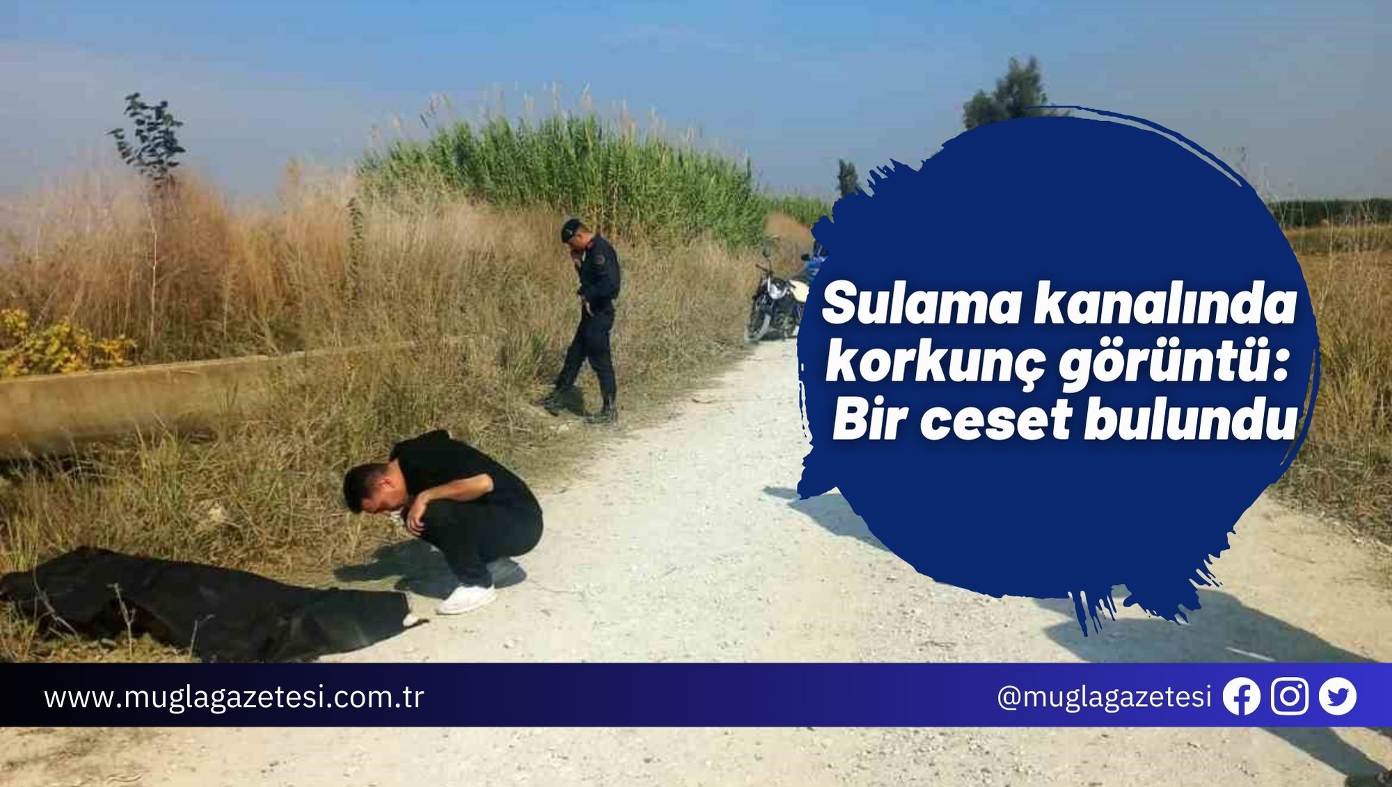 Sulama kanalında korkunç görüntü: Bir ceset bulundu