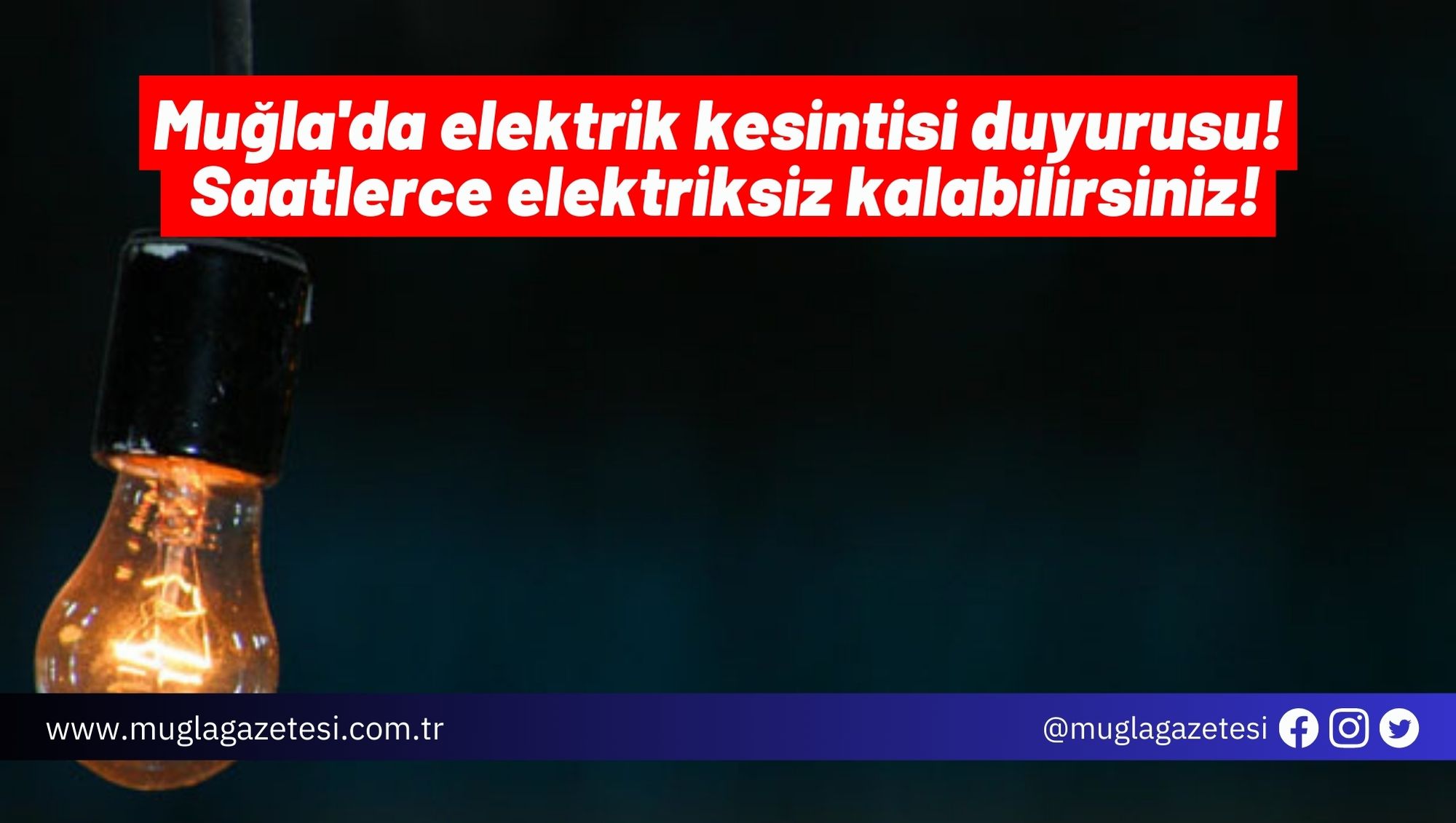 Muğla'da elektrik kesintisi duyurusu! Saatlerce elektriksiz kalabilirsiniz!