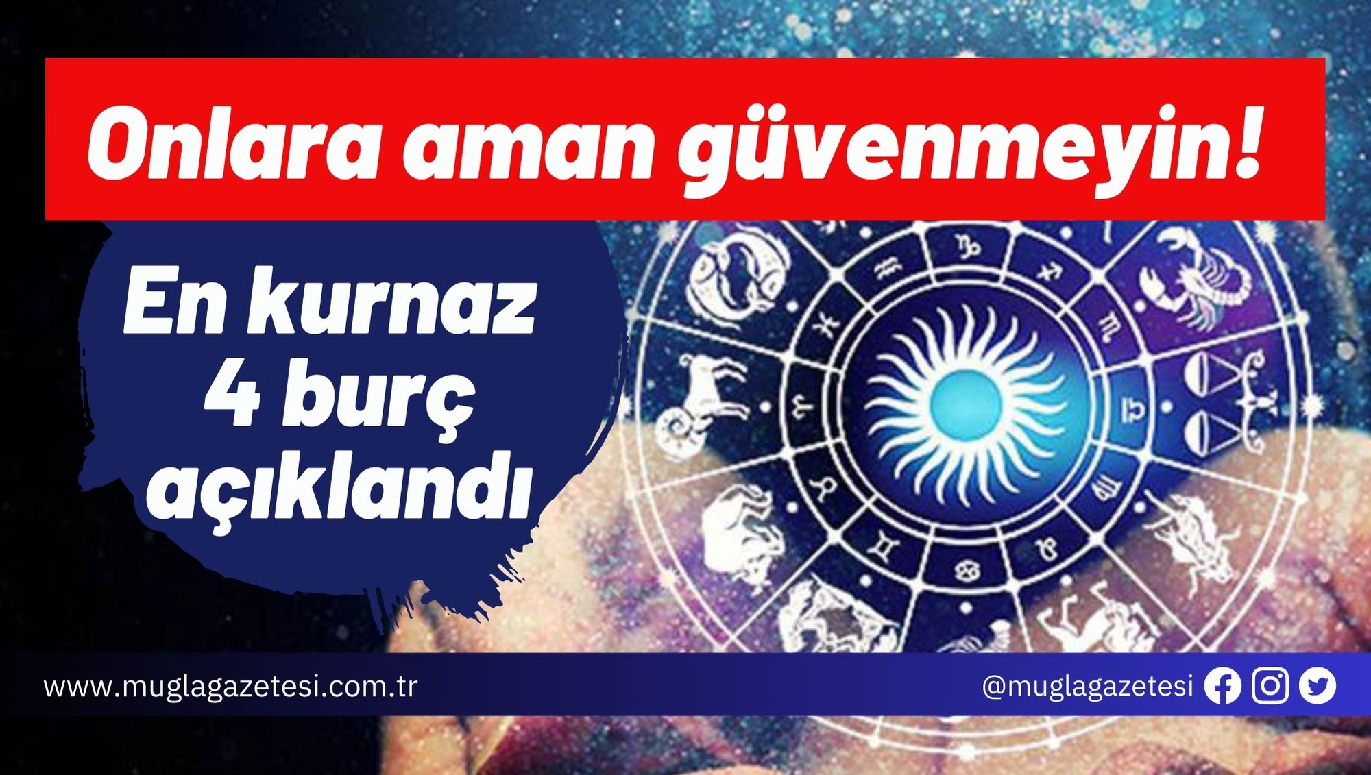 Onlara aman güvenmeyin! En kurnaz 4 burç açıklandı