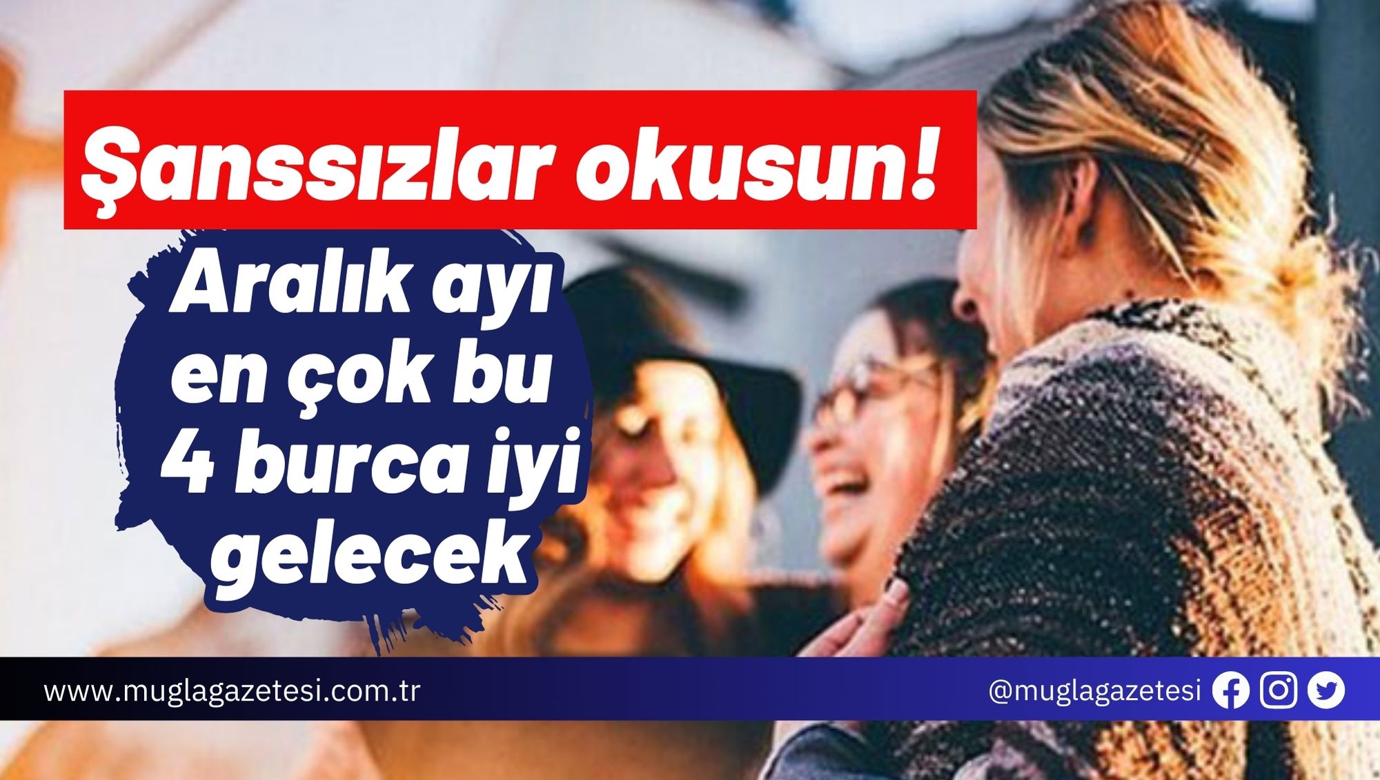 Şanssızlar okusun! Aralık ayı en çok bu 4 burca iyi gelecek