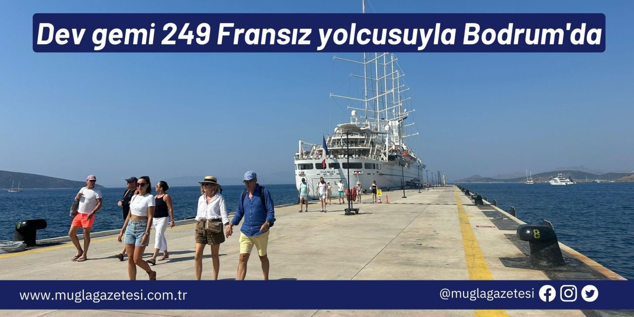 Dev gemi 249 Fransız yolcusuyla Bodrum'da