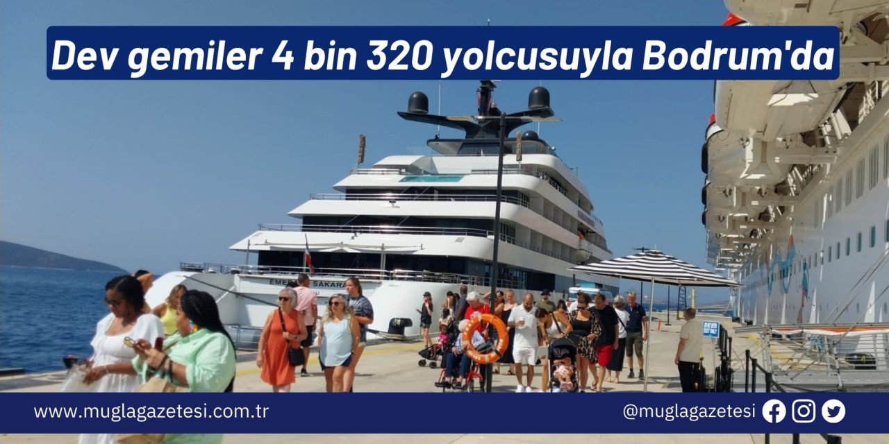 Dev gemiler 4 bin 320 yolcusuyla Bodrum'da