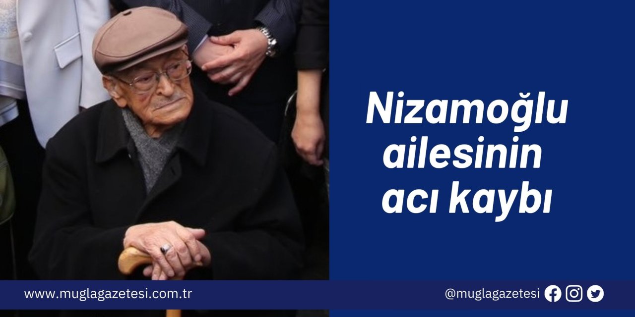 Nizamoğlu ailesinin acı kaybı