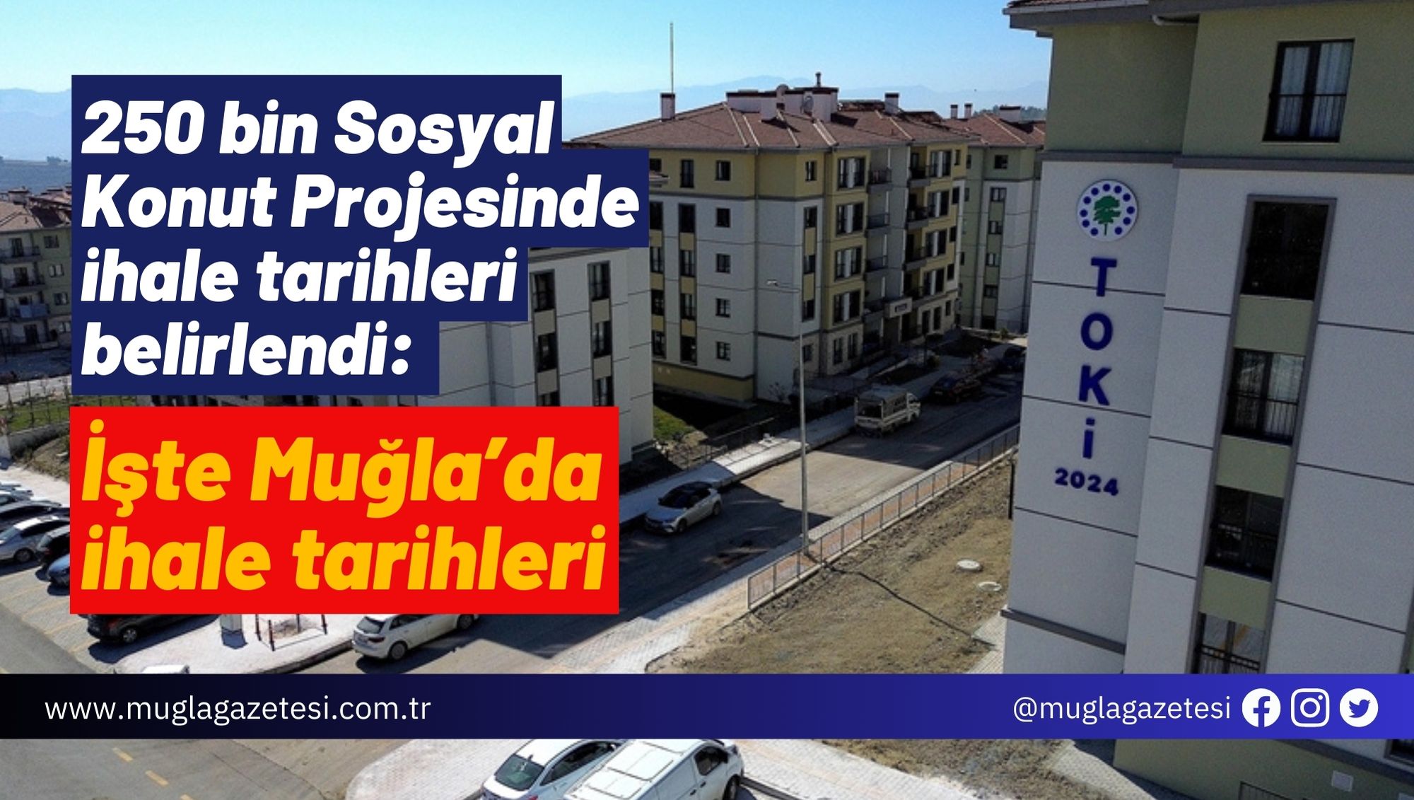250 bin Sosyal Konut Projesinde ihale tarihleri belirlendi: İşte Muğla’da ihale tarihleri