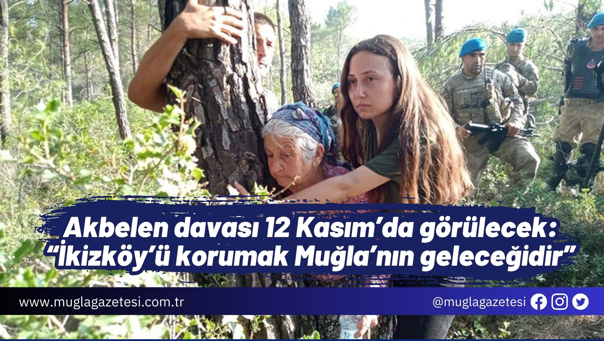 Akbelen davası 12 Kasım’da görülecek: “İkizköy’ü korumak Muğla’nın geleceğidir”