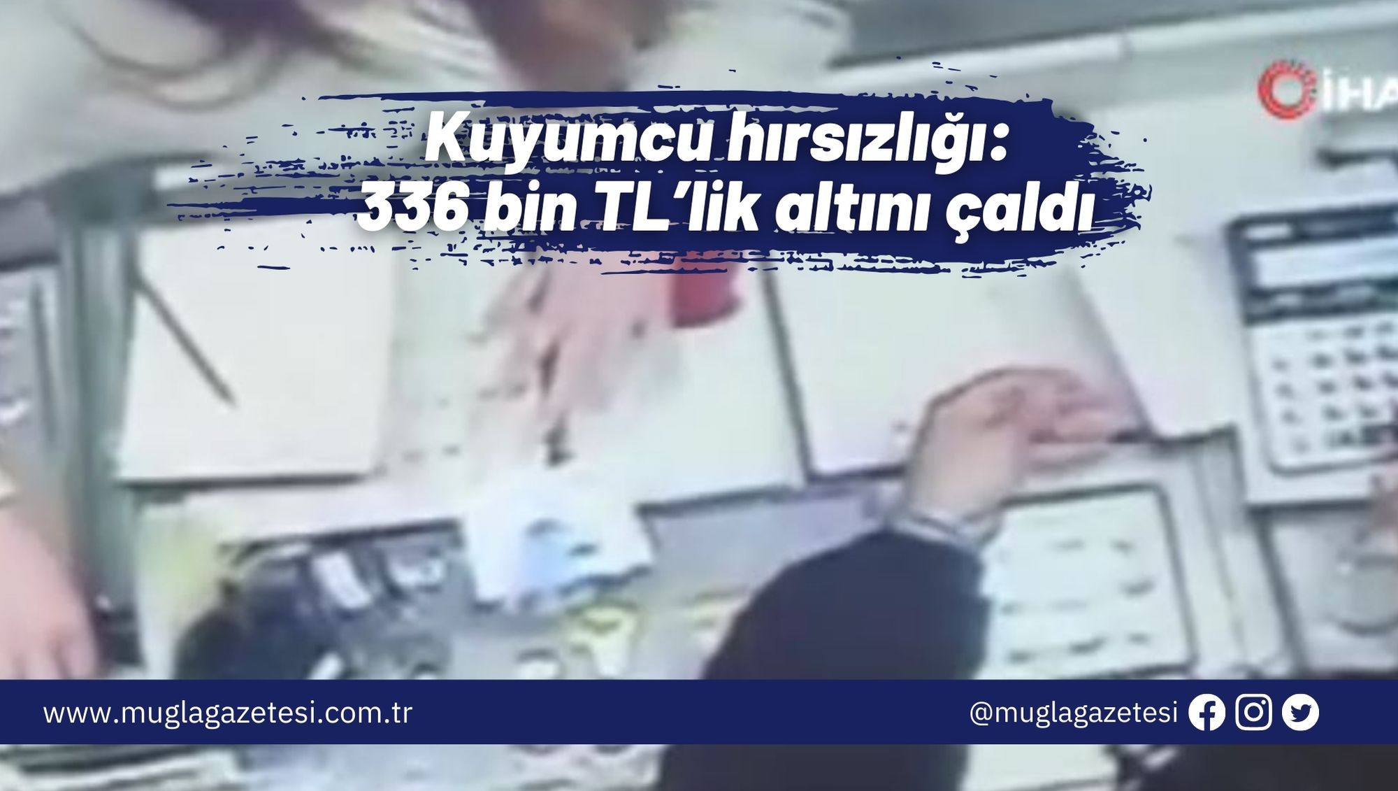 Kuyumcu hırsızlığı: 336 bin TL’lik altını çaldı