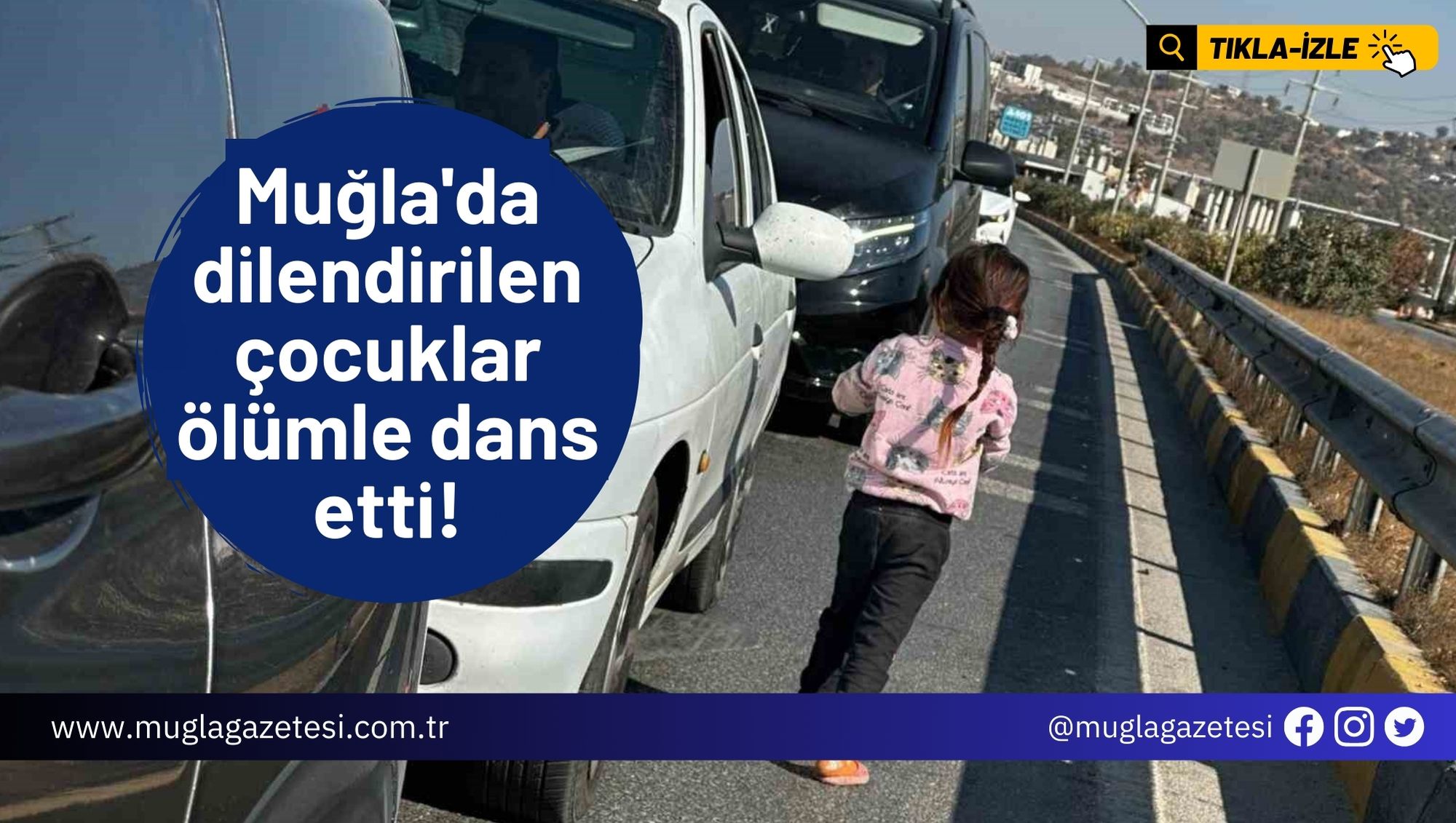 Muğla'da dilendirilen çocuklar ölümle dans etti!