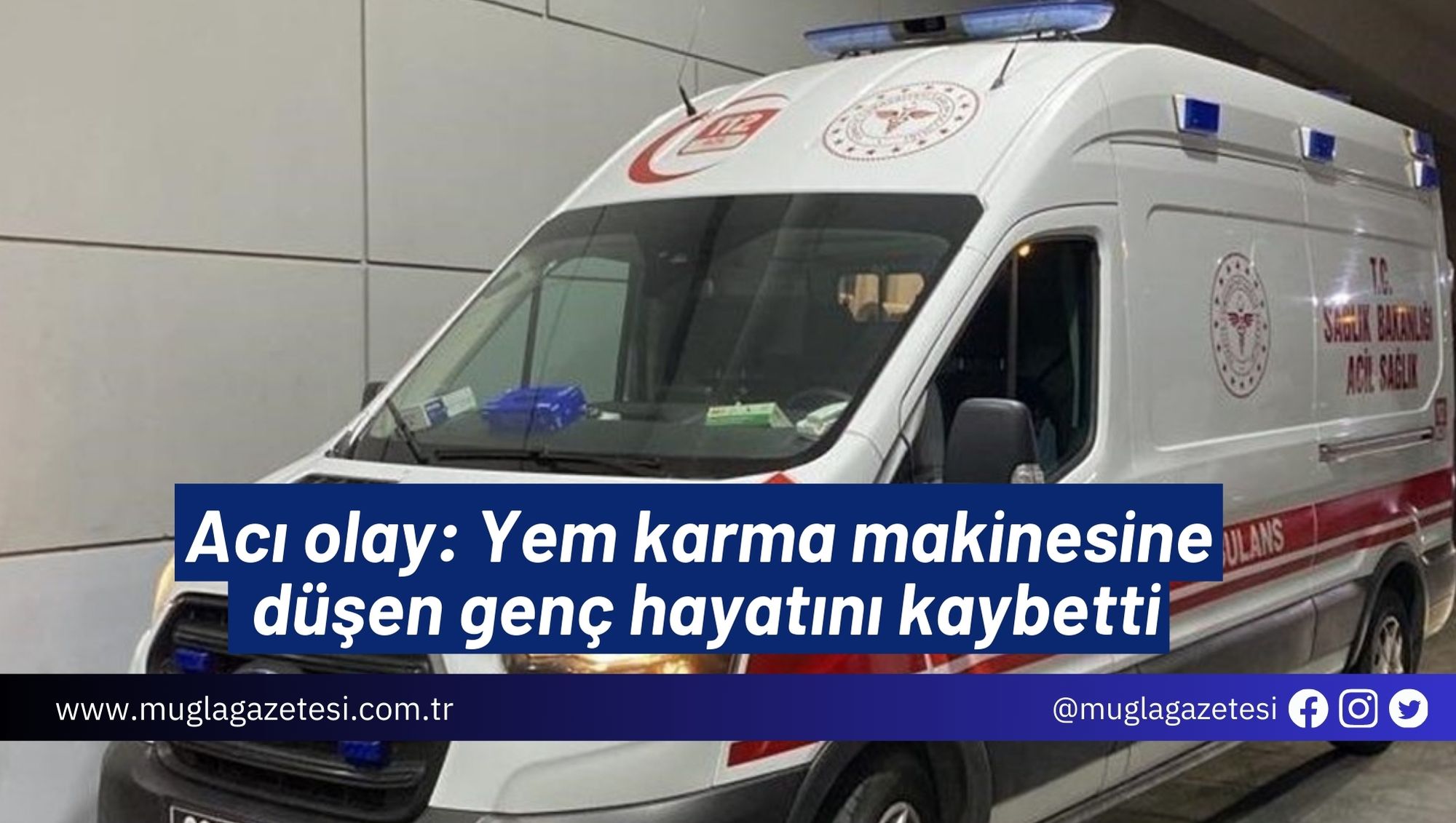 Acı olay: Yem karma makinesine düşen genç hayatını kaybetti