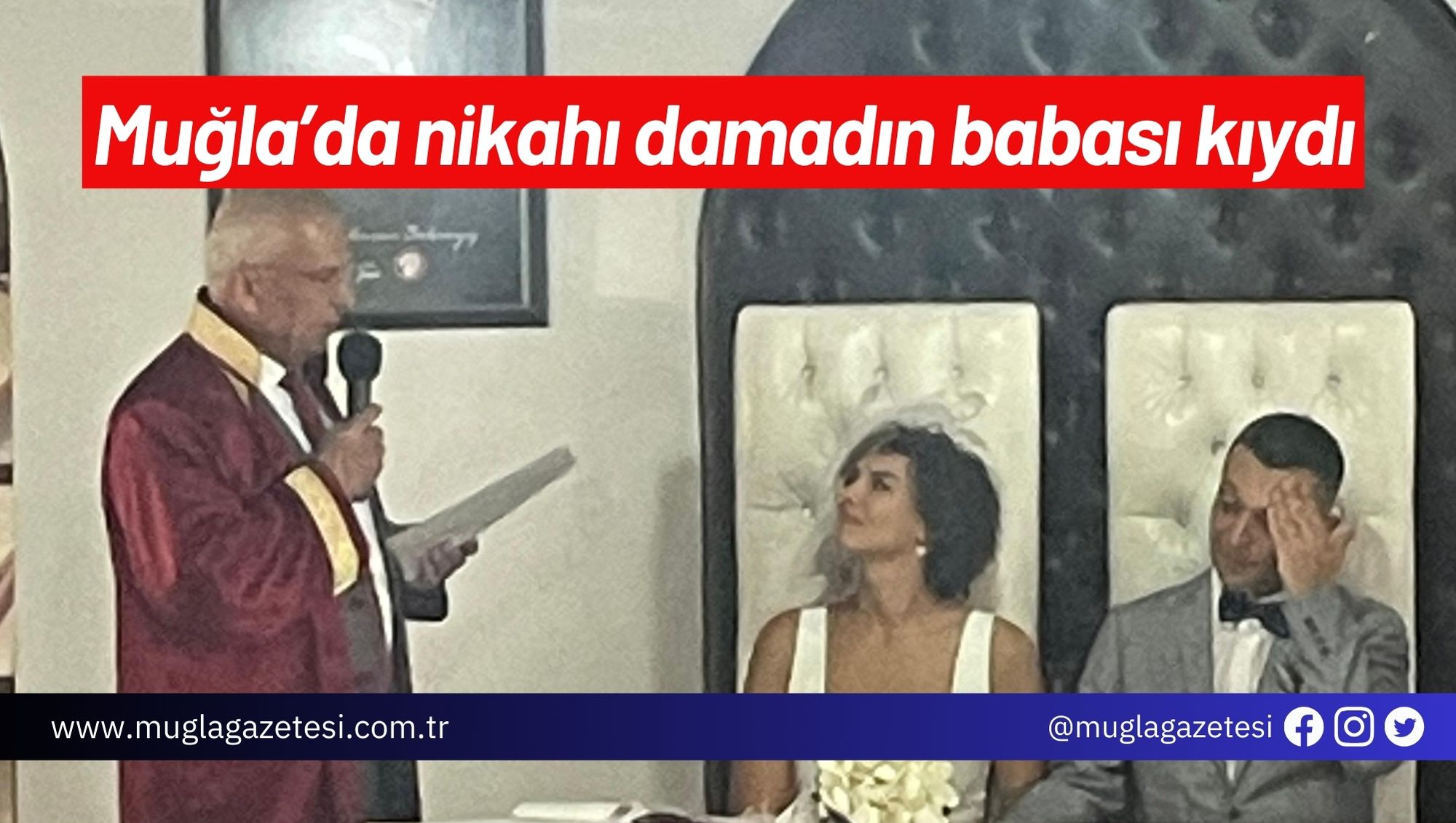 Muğla’da nikahı damadın babası kıydı