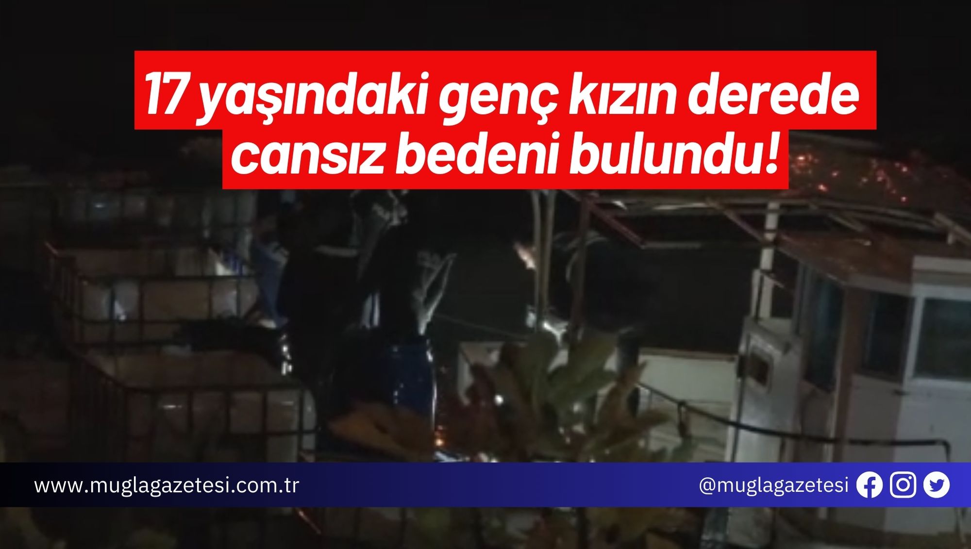 17 yaşındaki genç kızın derede cansız bedeni bulundu!