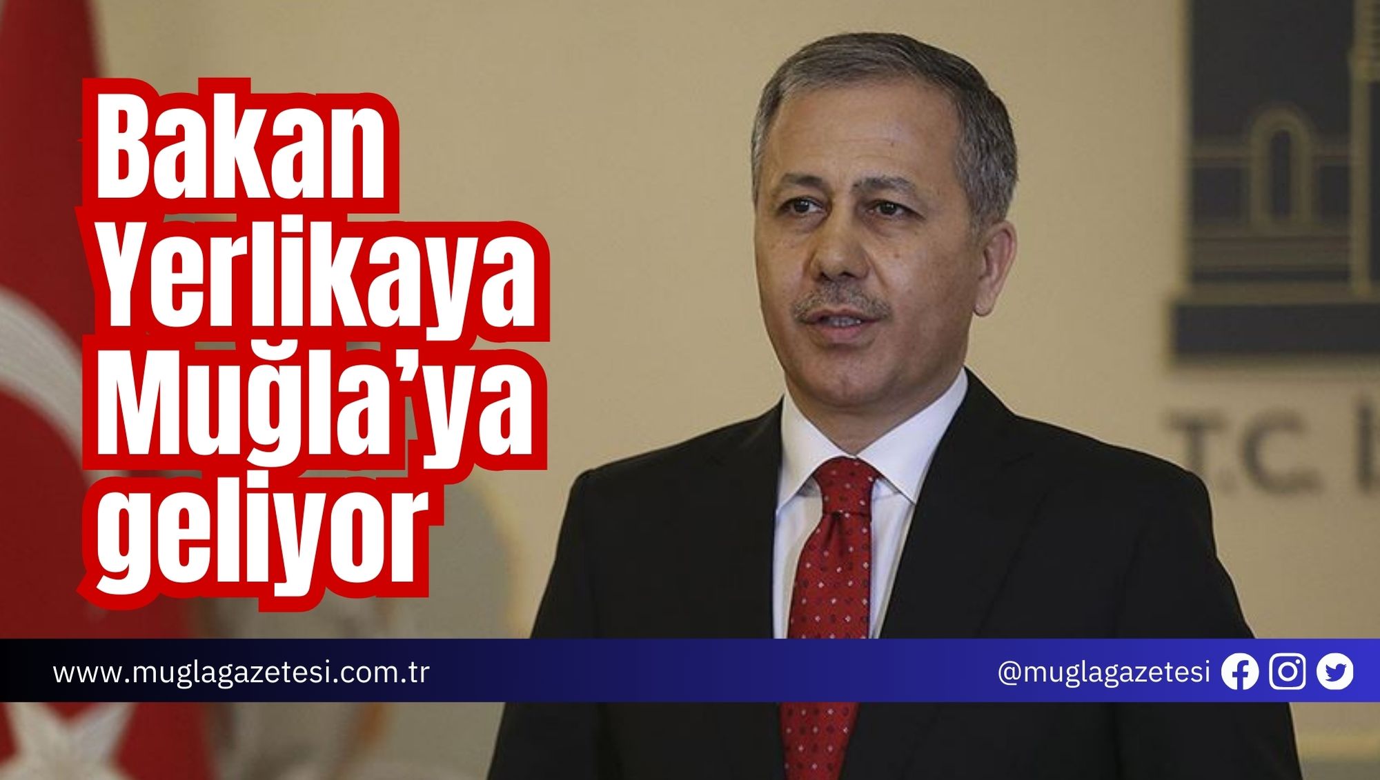 Bakan Yerlikaya Muğla’ya geliyor
