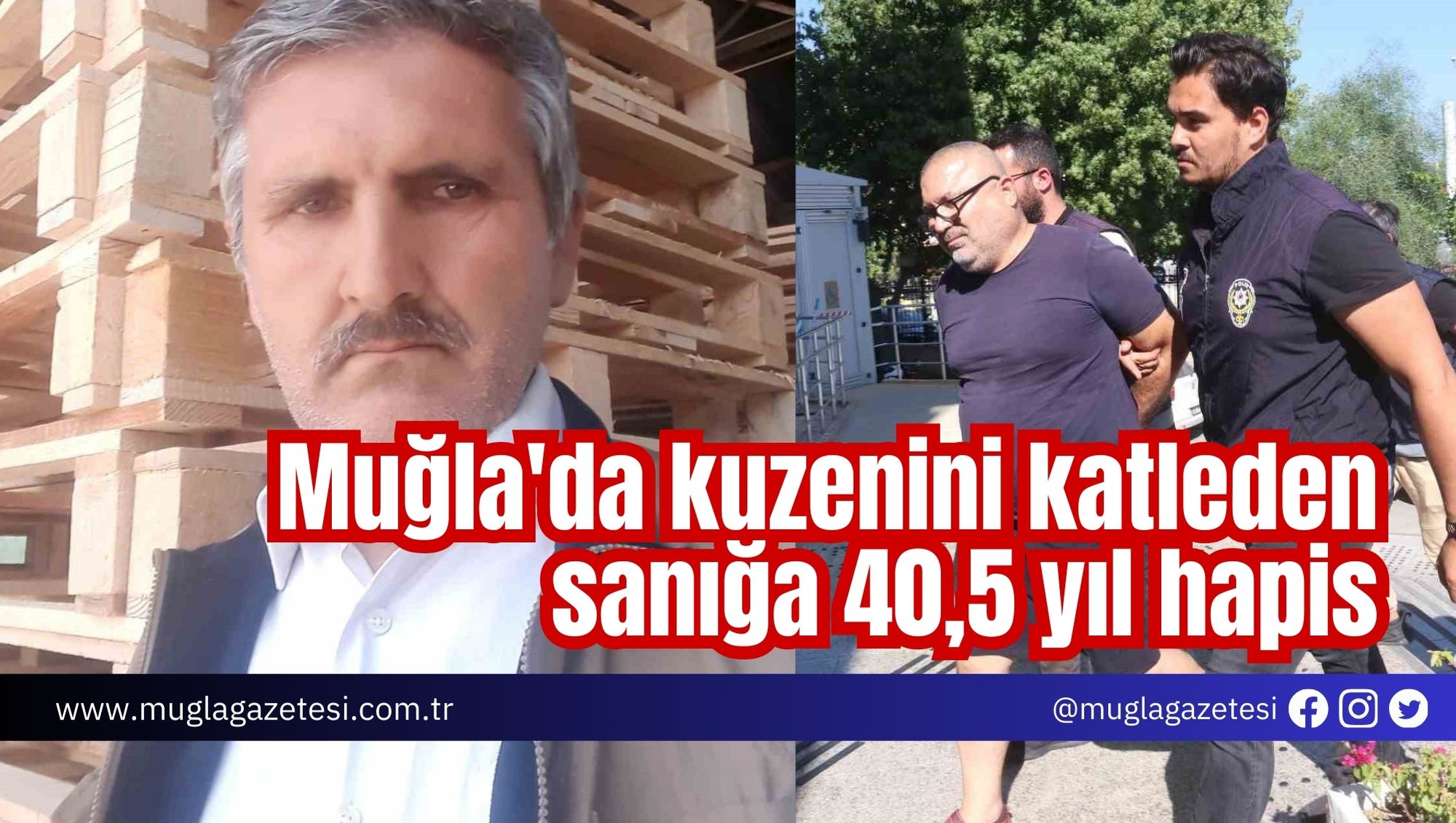 Muğla'da kuzenini katleden sanığa 40,5 yıl hapis