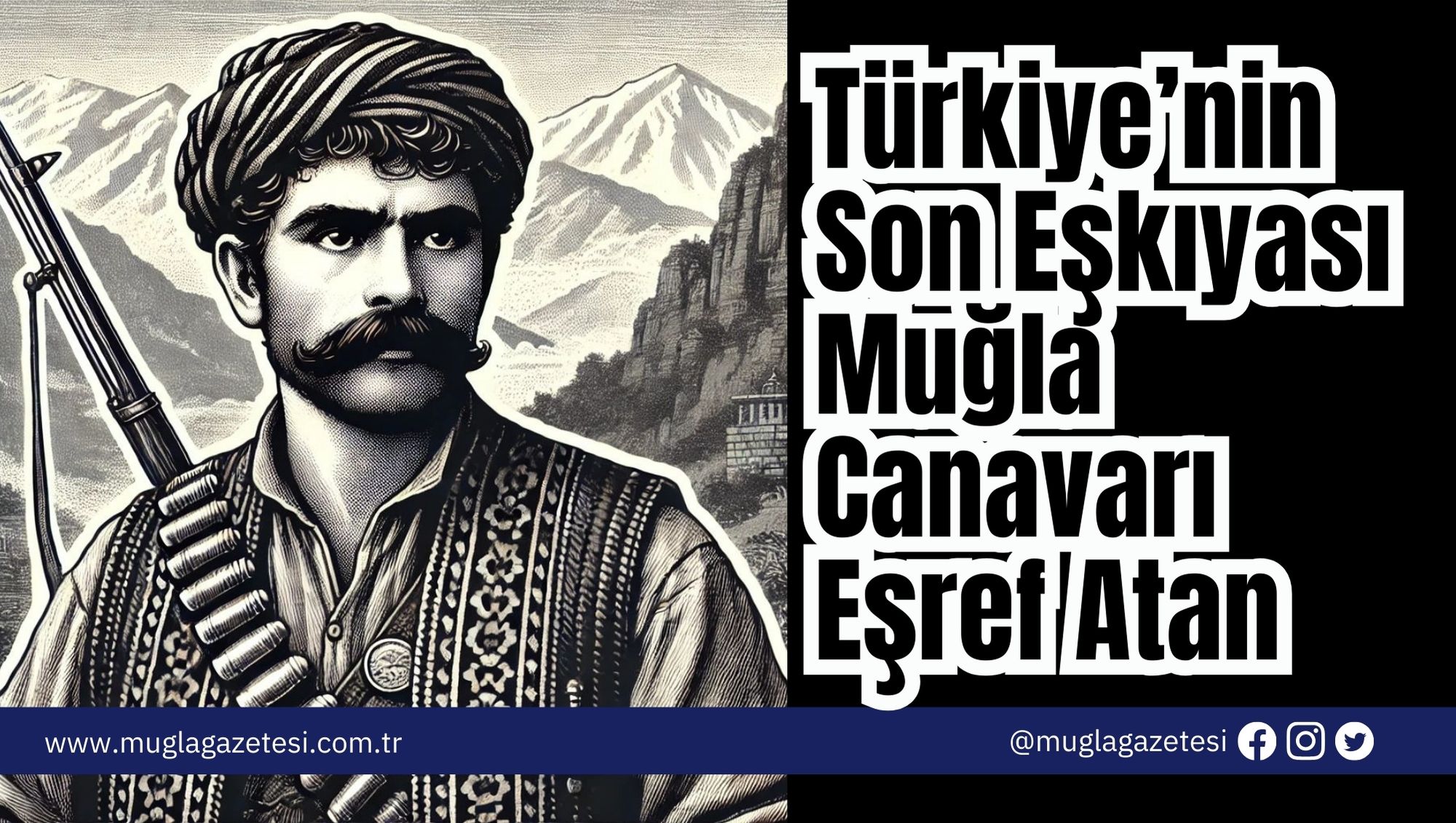 Türkiye’nin Son Eşkıyası Muğla Canavarı Eşref Atan