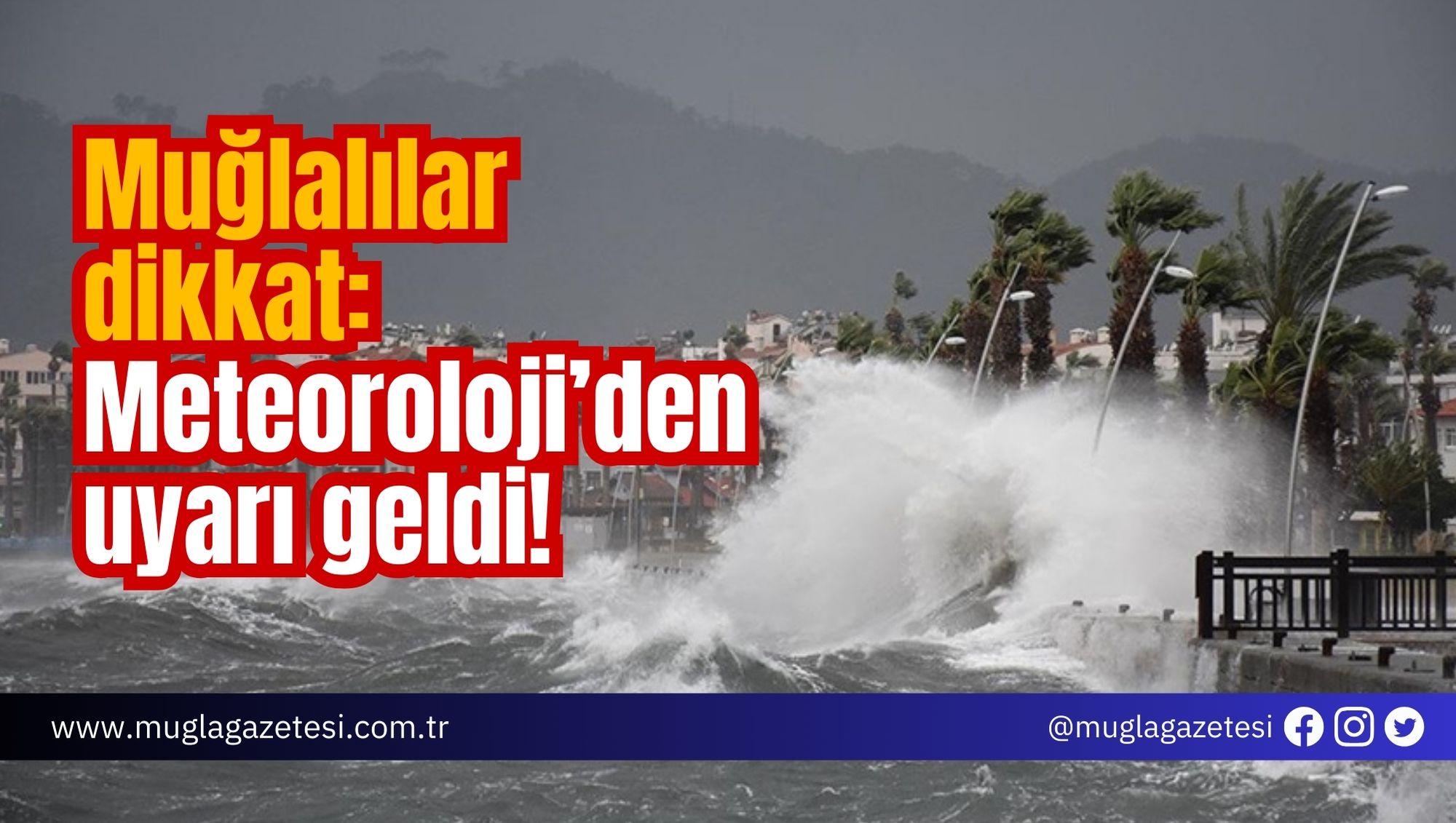 Muğlalılar dikkat: Meteoroloji’den uyarı geldi!