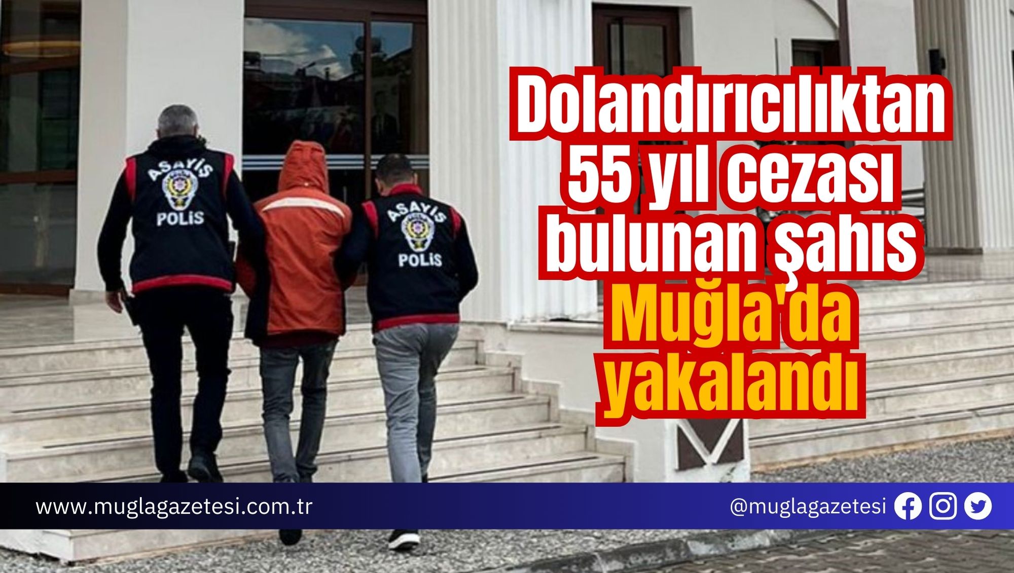 Dolandırıcılıktan 55 yıl cezası bulunan şahıs Muğla'da yakalandı