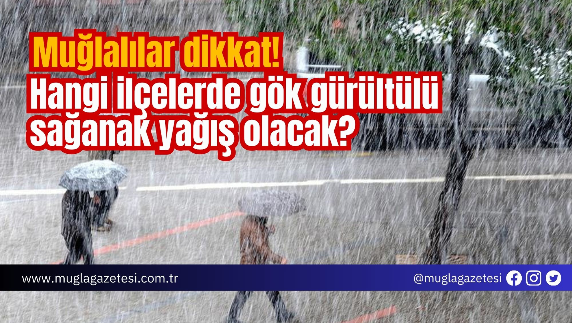 Muğlalılar dikkat! Hangi ilçelerde gök gürültülü sağanak yağış olacak?