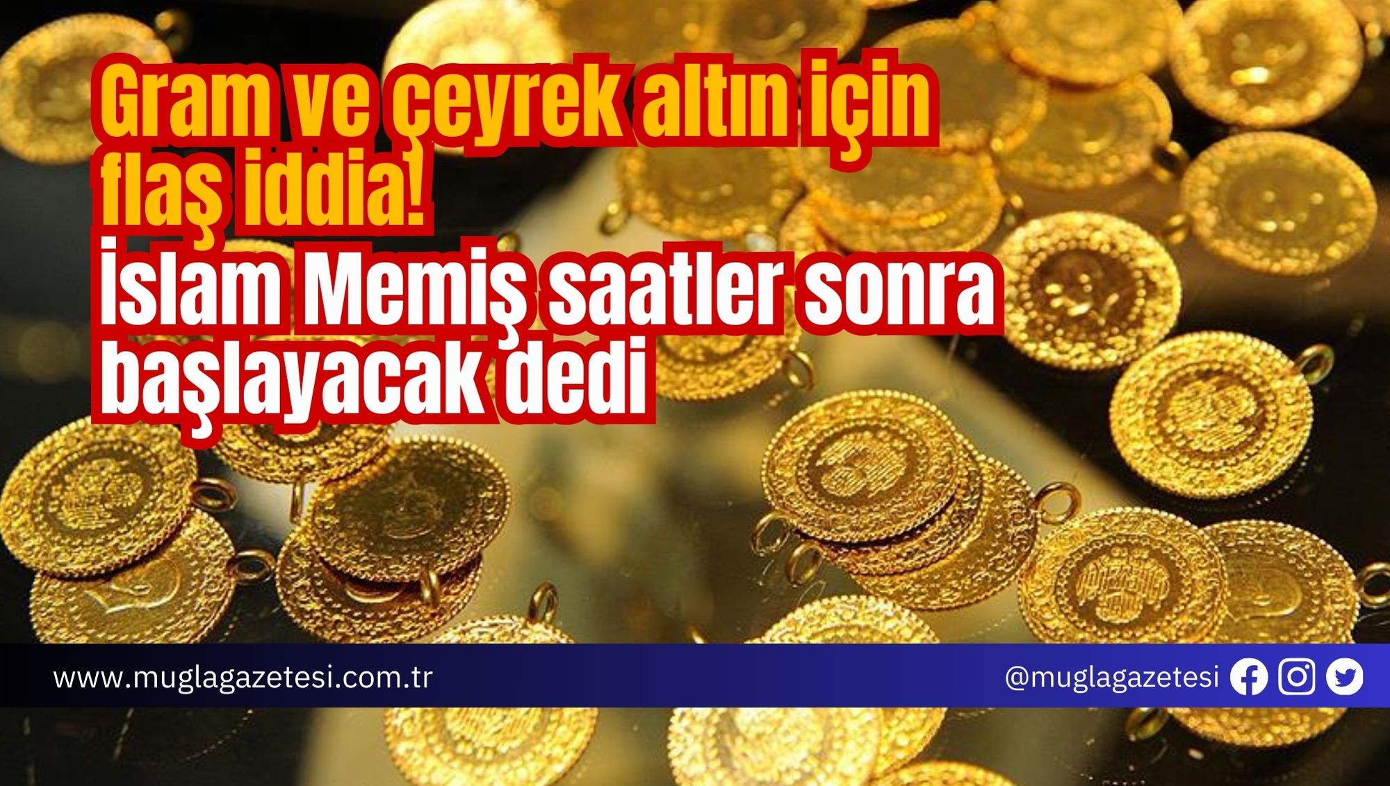 Gram ve çeyrek altın için flaş iddia! İslam Memiş saatler sonra başlayacak dedi