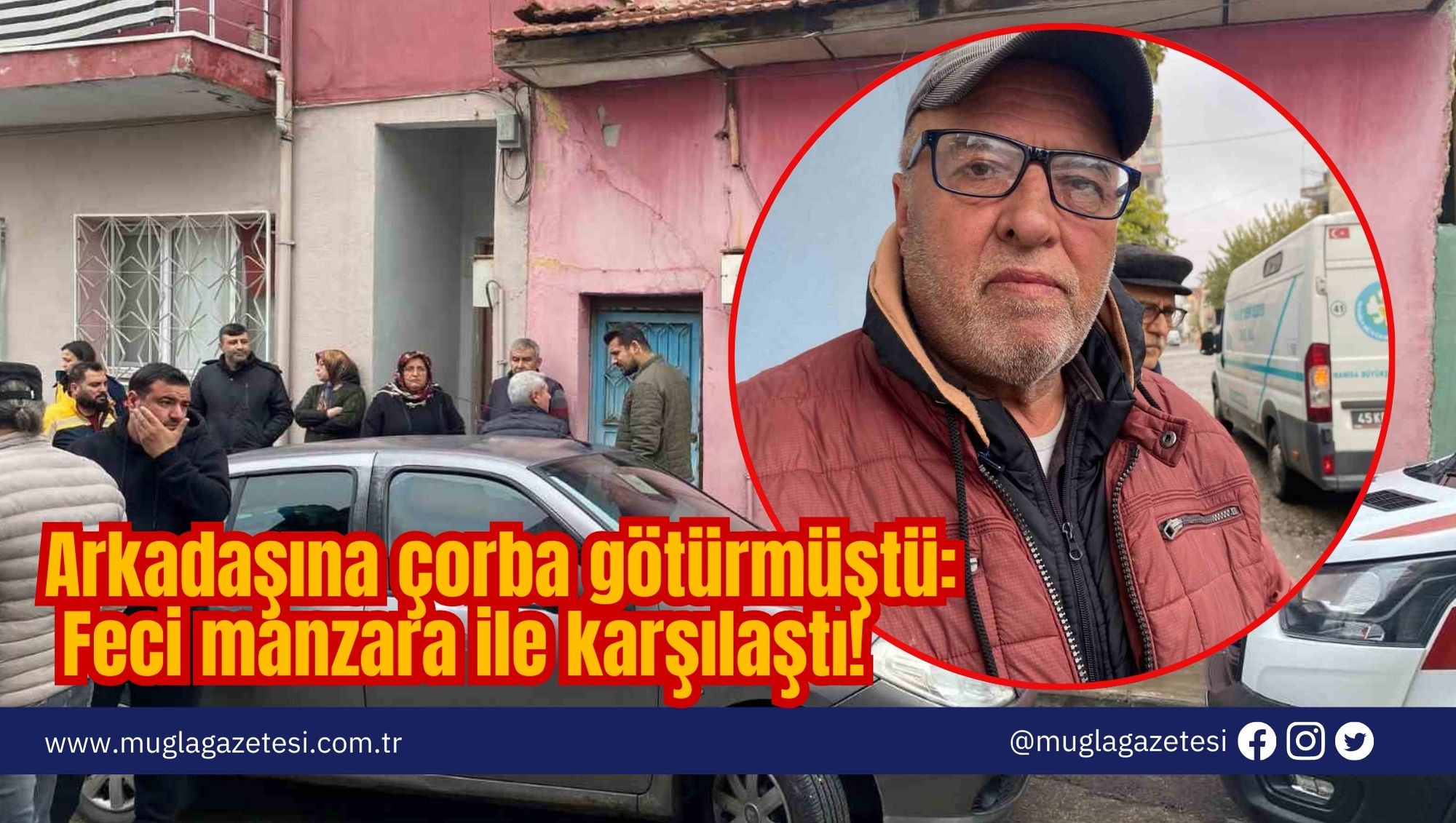 Arkadaşına çorba götürmüştü: Feci manzara ile karşılaştı!