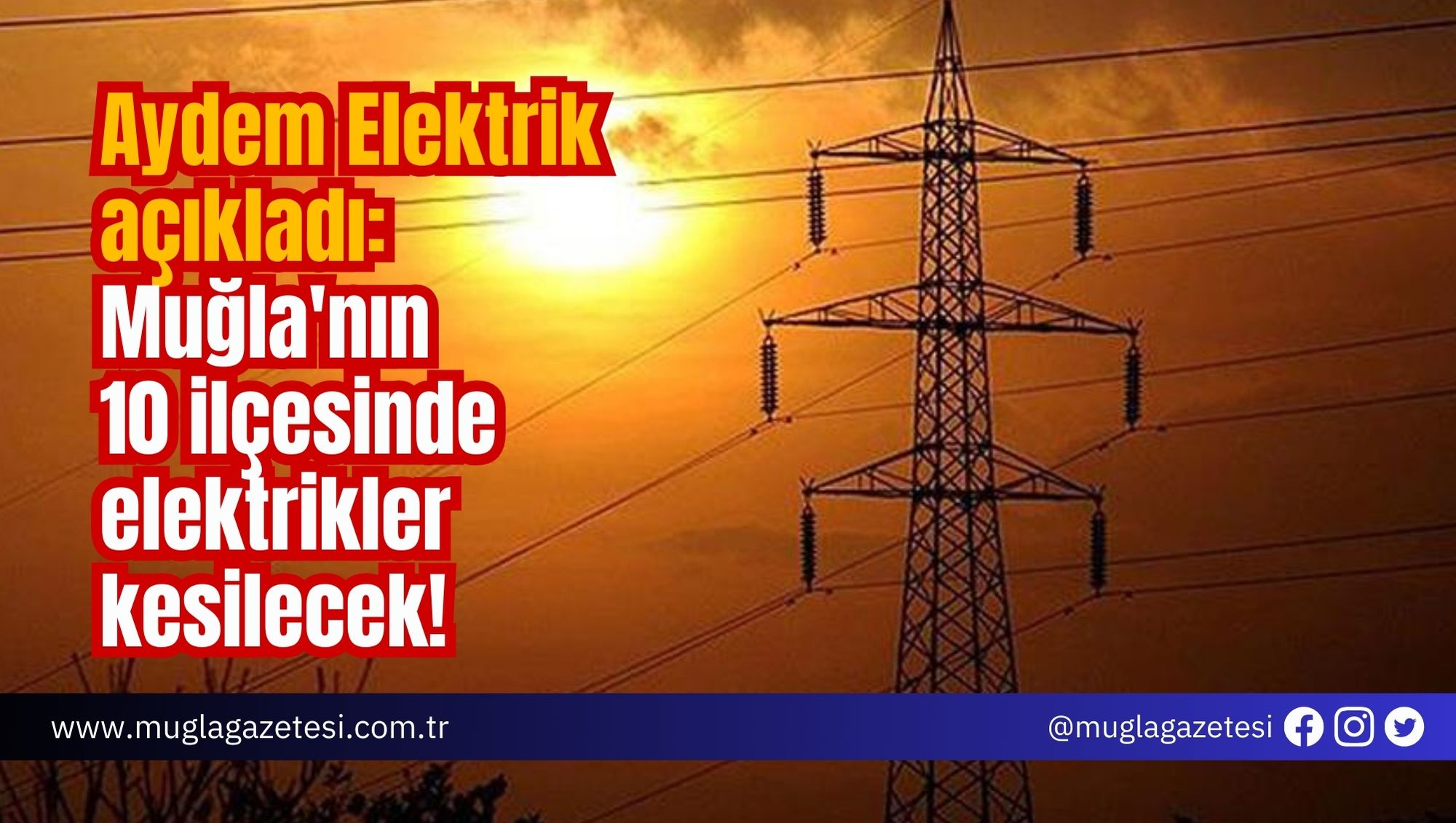 Aydem Elektrik açıkladı: Muğla'nın 10 ilçesinde elektrikler kesilecek!