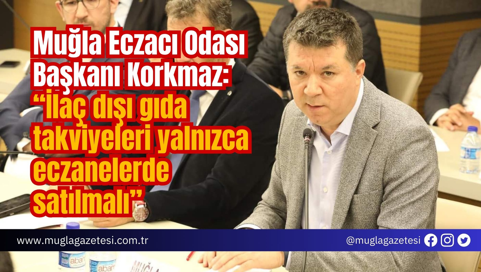 Muğla Eczacı Odası Başkanı Korkmaz: “İlaç dışı gıda takviyeleri yalnızca eczanelerde satılmalı”