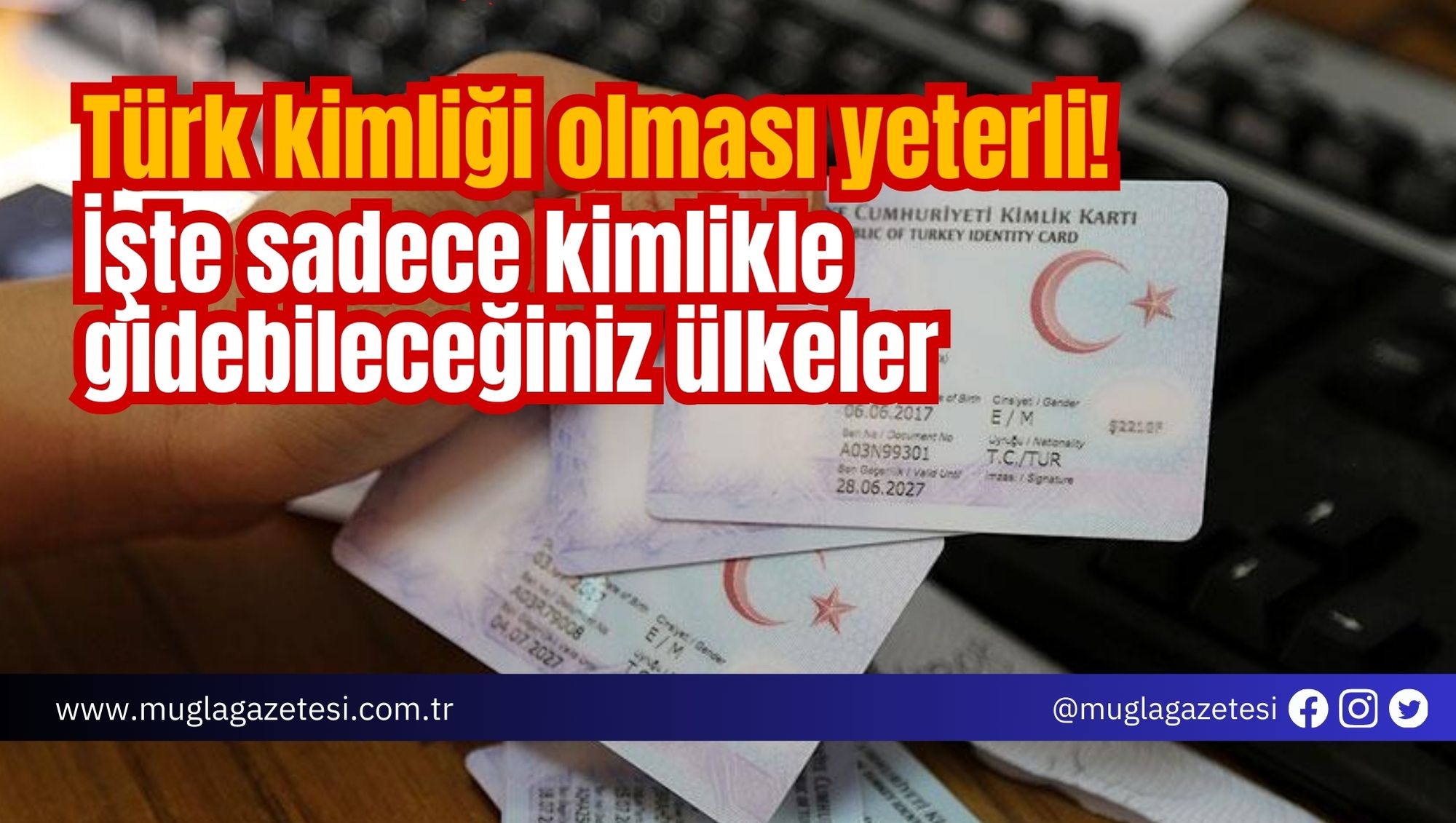 Türk kimliği olması yeterli! İşte sadece kimlikle gidebileceğiniz ülkeler