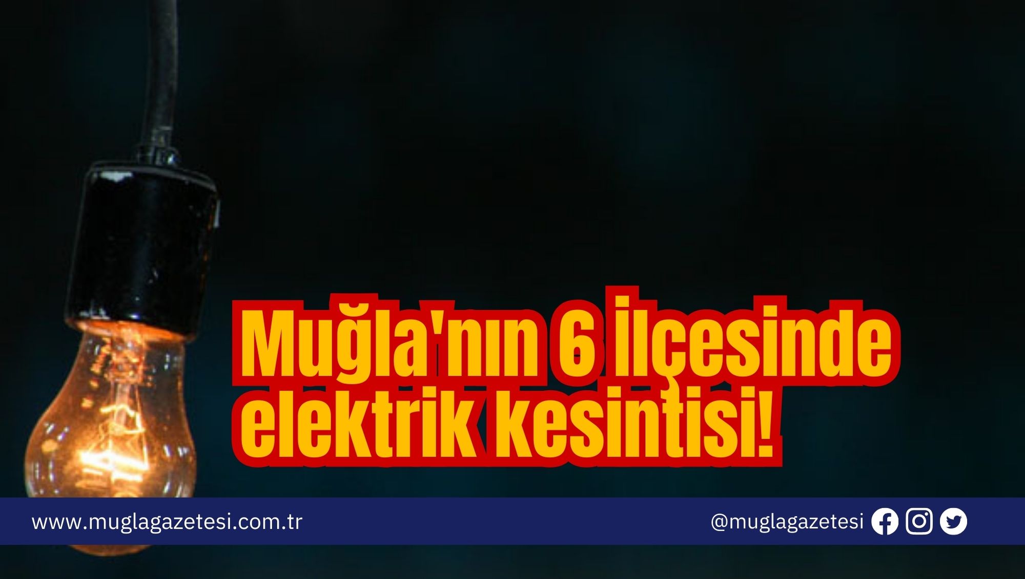 Muğla'nın 6 İlçesinde elektrik kesintisi!