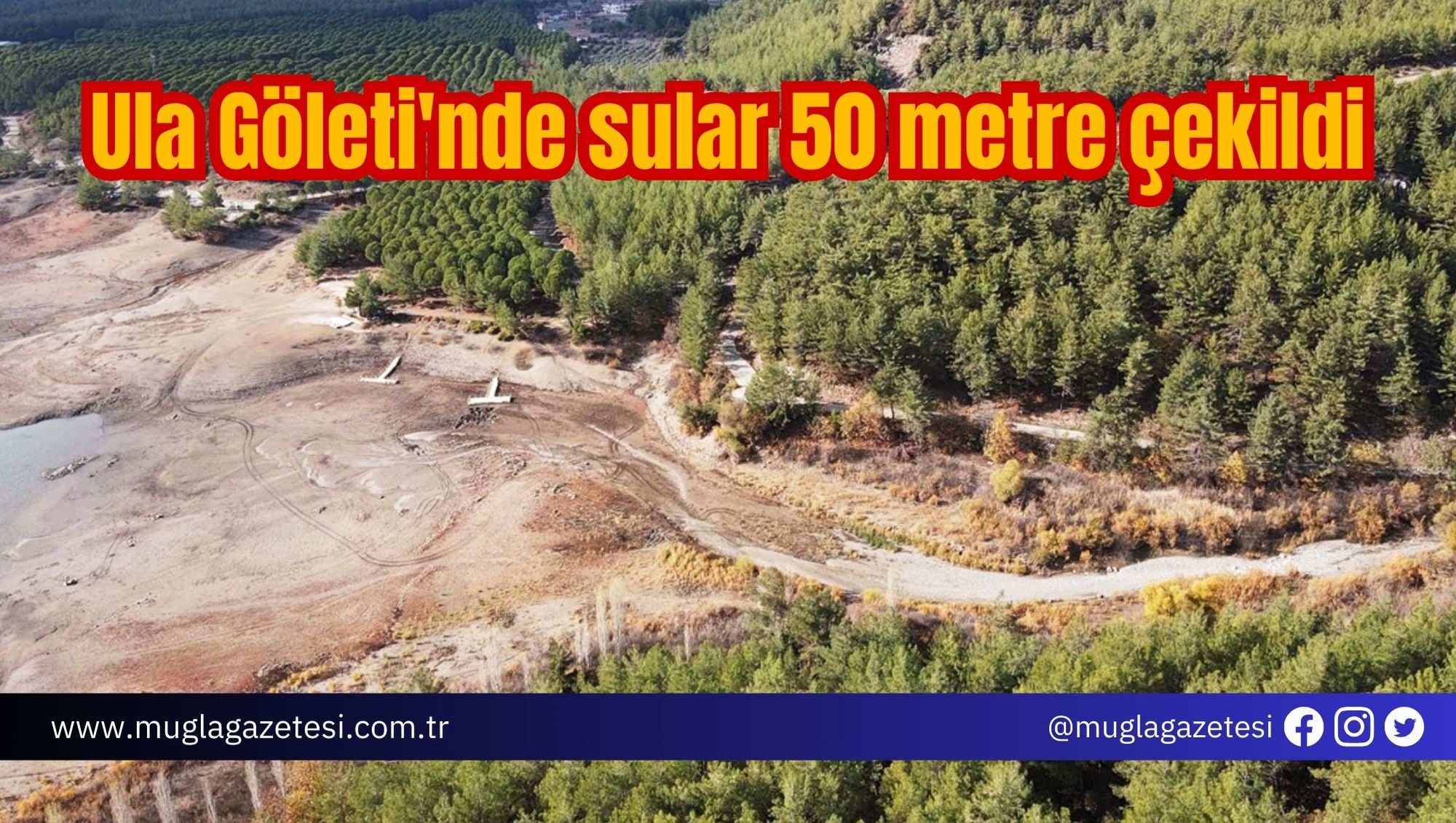 Ula Göleti'nde sular 50 metre çekildi