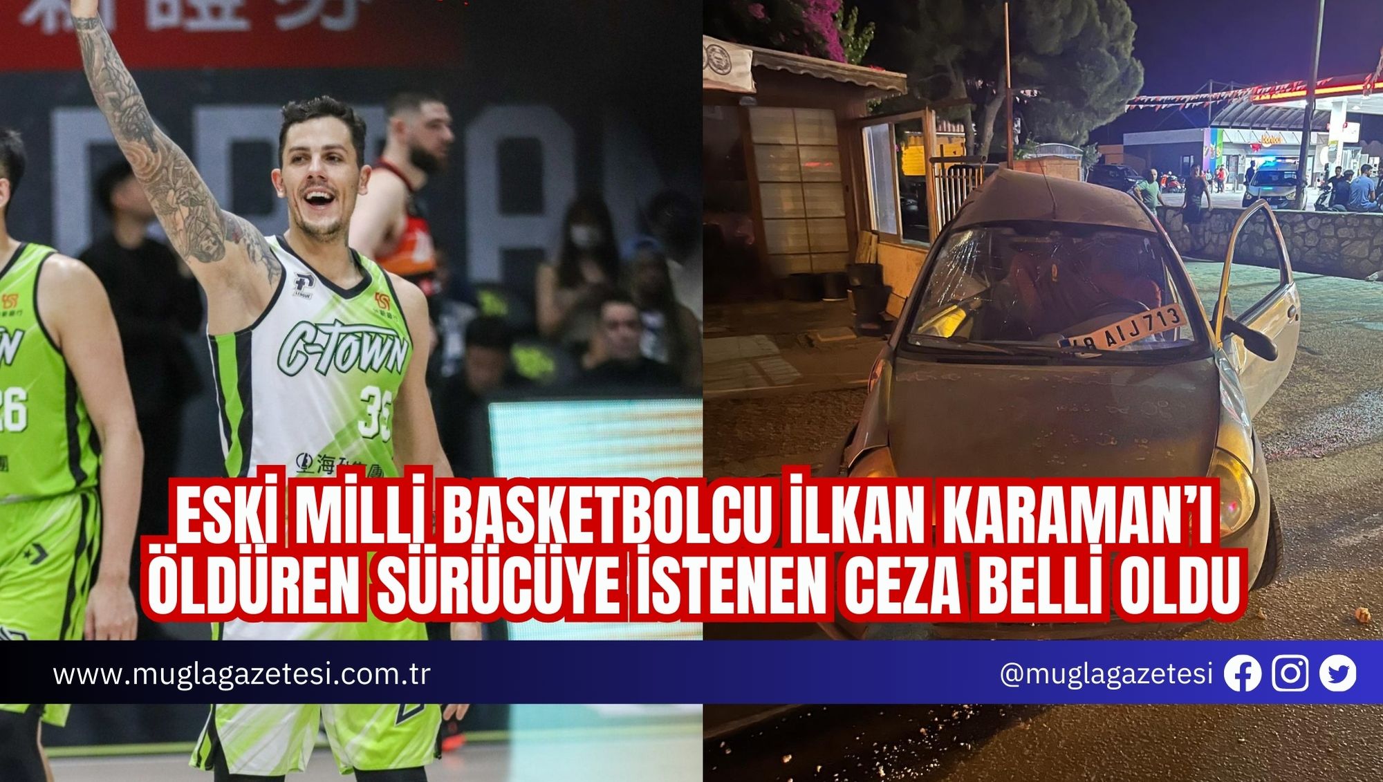 ESKİ MİLLİ BASKETBOLCU İLKAN KARAMAN’I ÖLDÜREN SÜRÜCÜYE İSTENEN CEZA BELLİ OLDU