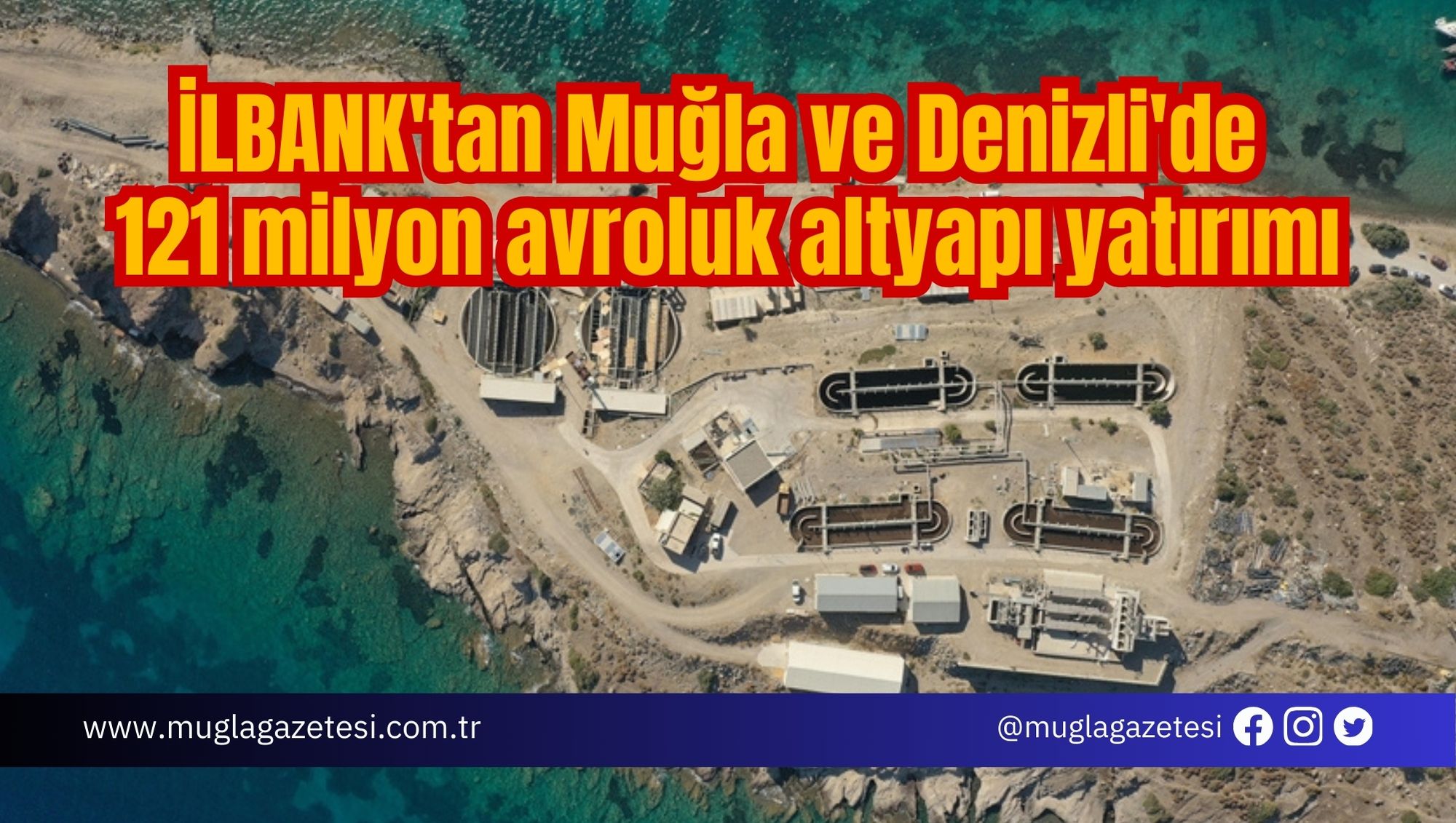İLBANK'tan Muğla ve Denizli'de 121 milyon avroluk altyapı yatırımı